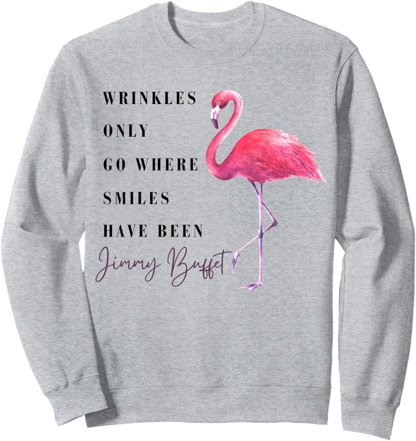 Funny Flamingo Wrinkles Only Go Where Smiles Have Been Sweatshirt - Sweatshirt | Ash