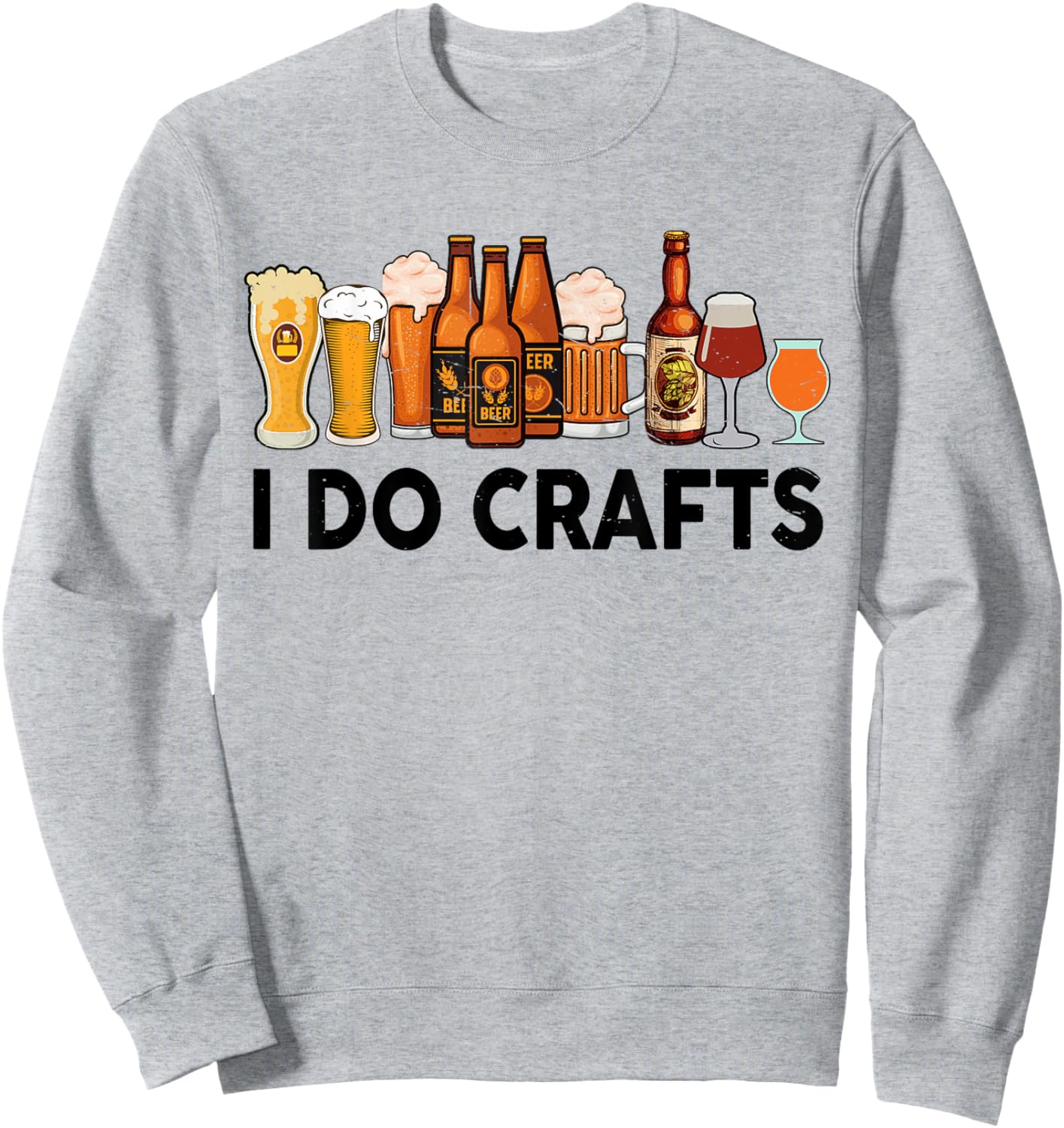 Funny I Do Crafts Beer Men Women Gift Beer Drinking Sweatshirt - Sweatshirt | Ash
