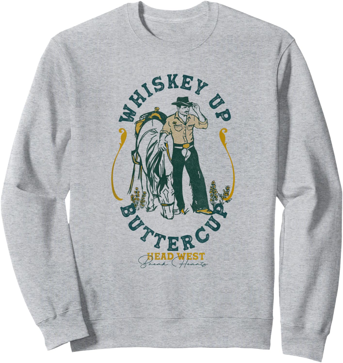 Whiskey Up Buttercup: Head West & Break Hearts Gritty Cowboy Sweatshirt - Sweatshirt | Ash