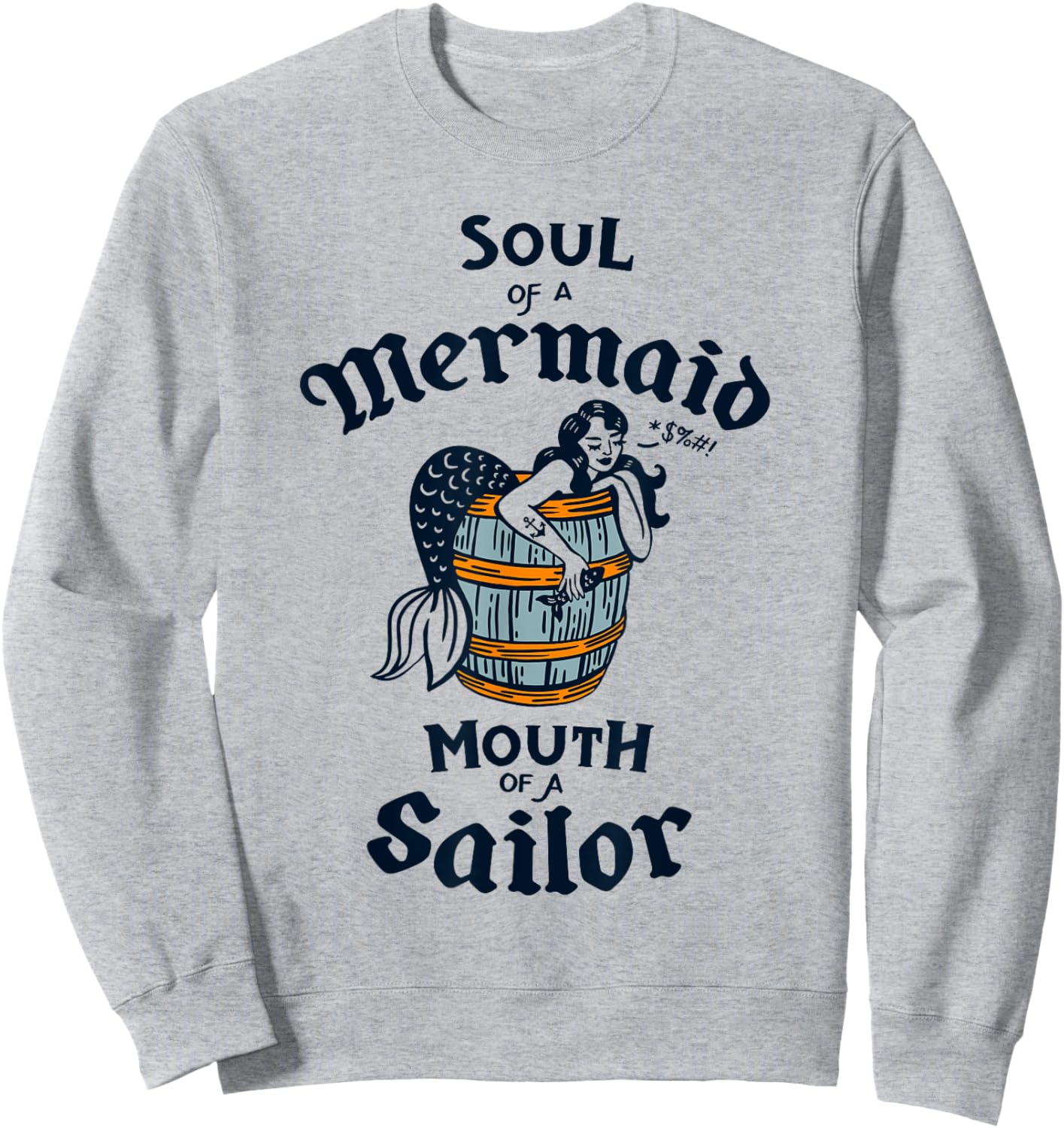 Soul Of A Mermaid, Mouth Of A Sailor: Cute Vintage Nautical Sweatshirt - Sweatshirt | Ash