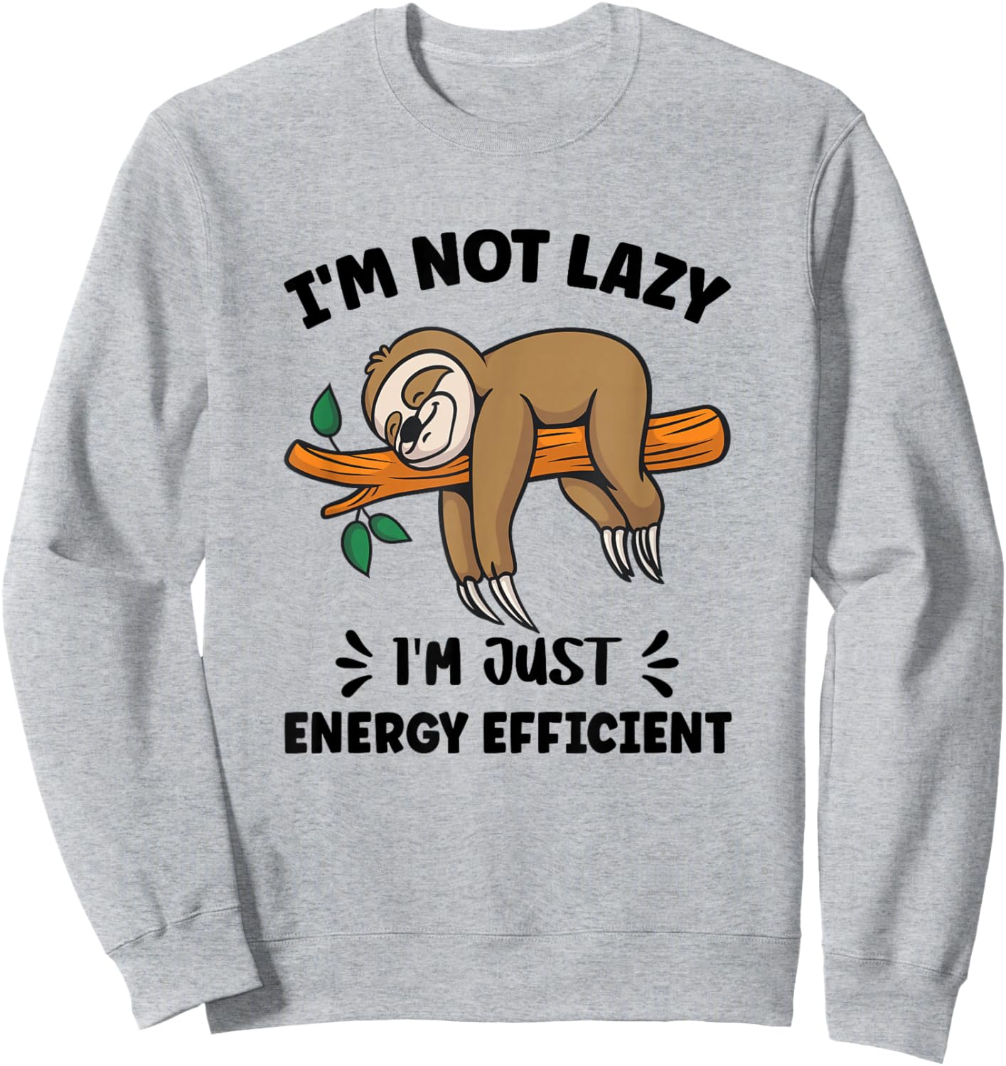 Funny Saying Iam Not Lazy I am Just Energy Efficient Sloth Sweatshirt - Sweatshirt | Ash