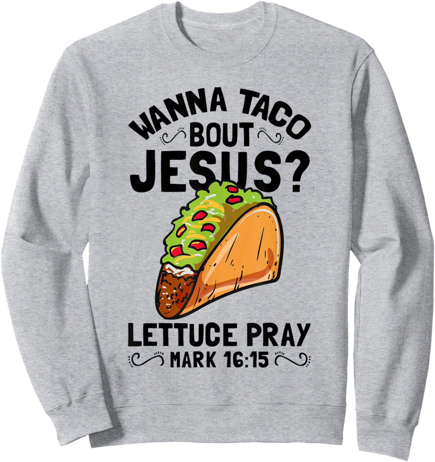 Wanna Taco Bout Jesus Funny Christian Sweatshirt - Sweatshirt | Ash