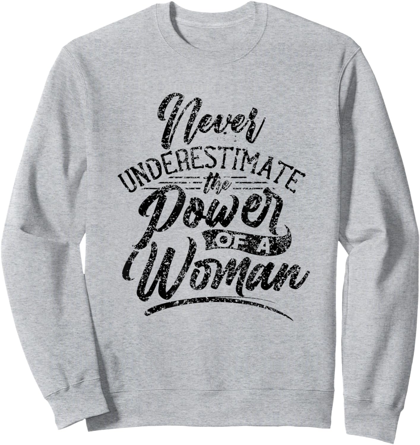Never Underestimate The Power Of A Woman Female Girl Sweatshirt - Sweatshirt | Ash