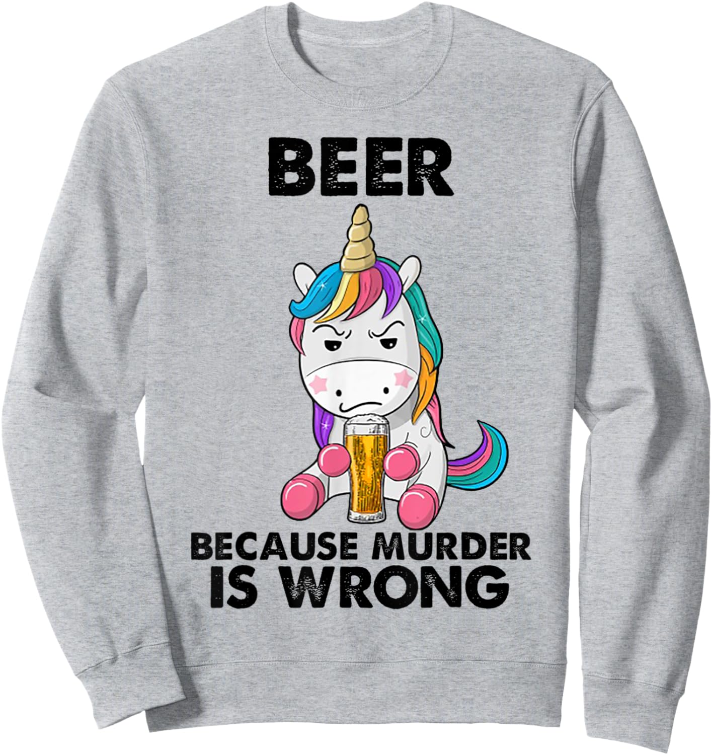 Beer because murder is wrong Unicorn Sweatshirt - Sweatshirt | Ash