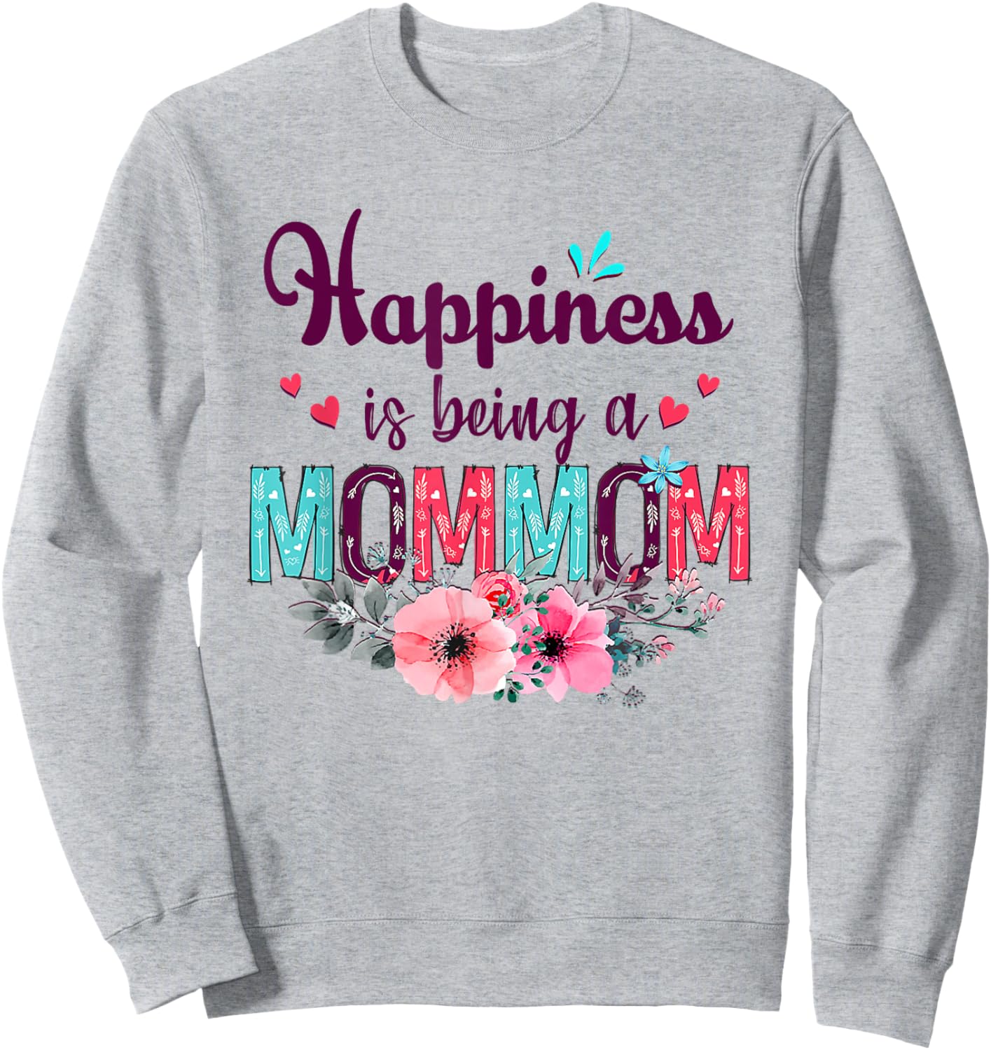 Happiness is being a Mommom Ever Women Floral Decor Grandma Sweatshirt - Sweatshirt | Ash