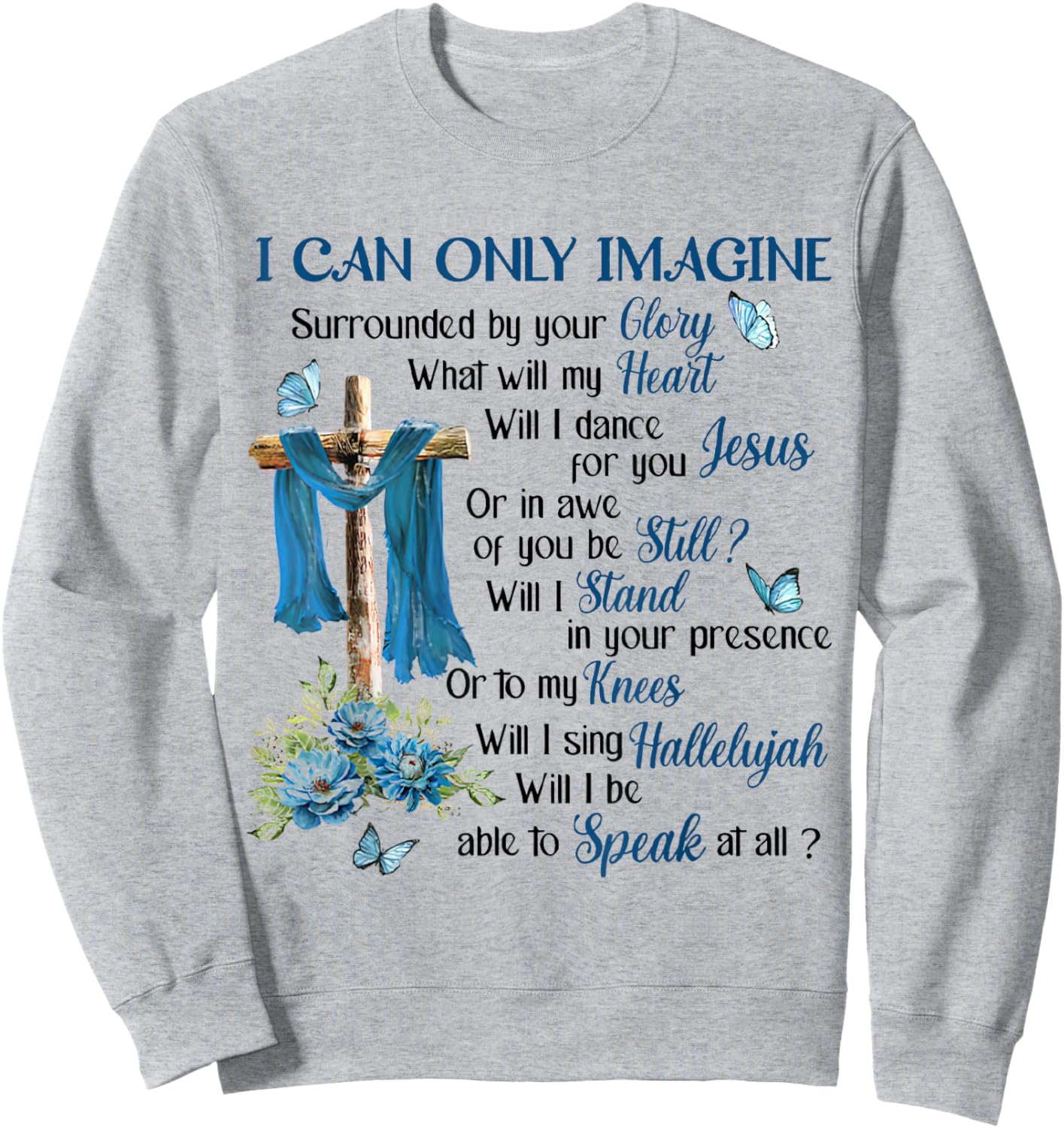 I Only Can Imagine Faith Christian Cross Butterfly Jesus Sweatshirt - Sweatshirt | Ash
