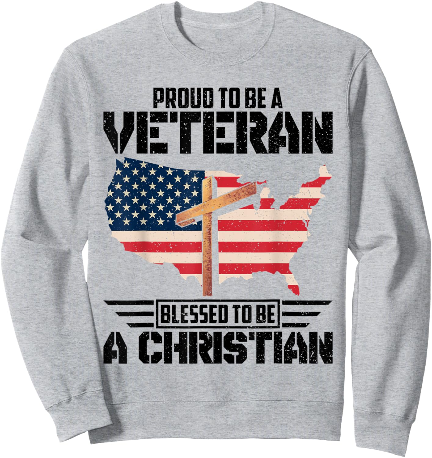 Proud To Be A Veteran Blessed To Be A Christian Sweatshirt - Sweatshirt | Ash