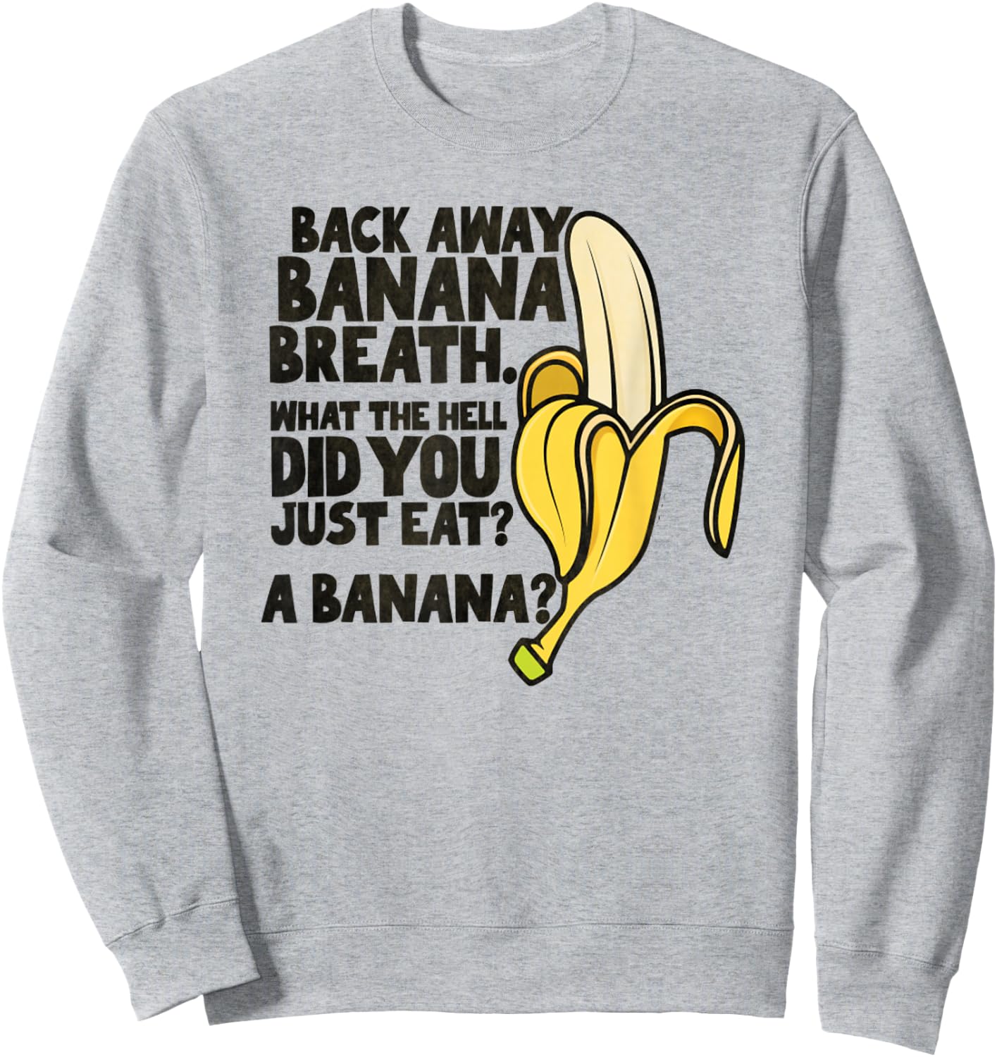 Back Away Banana Breath I Think You Should Leave Sweatshirt - Sweatshirt | Ash