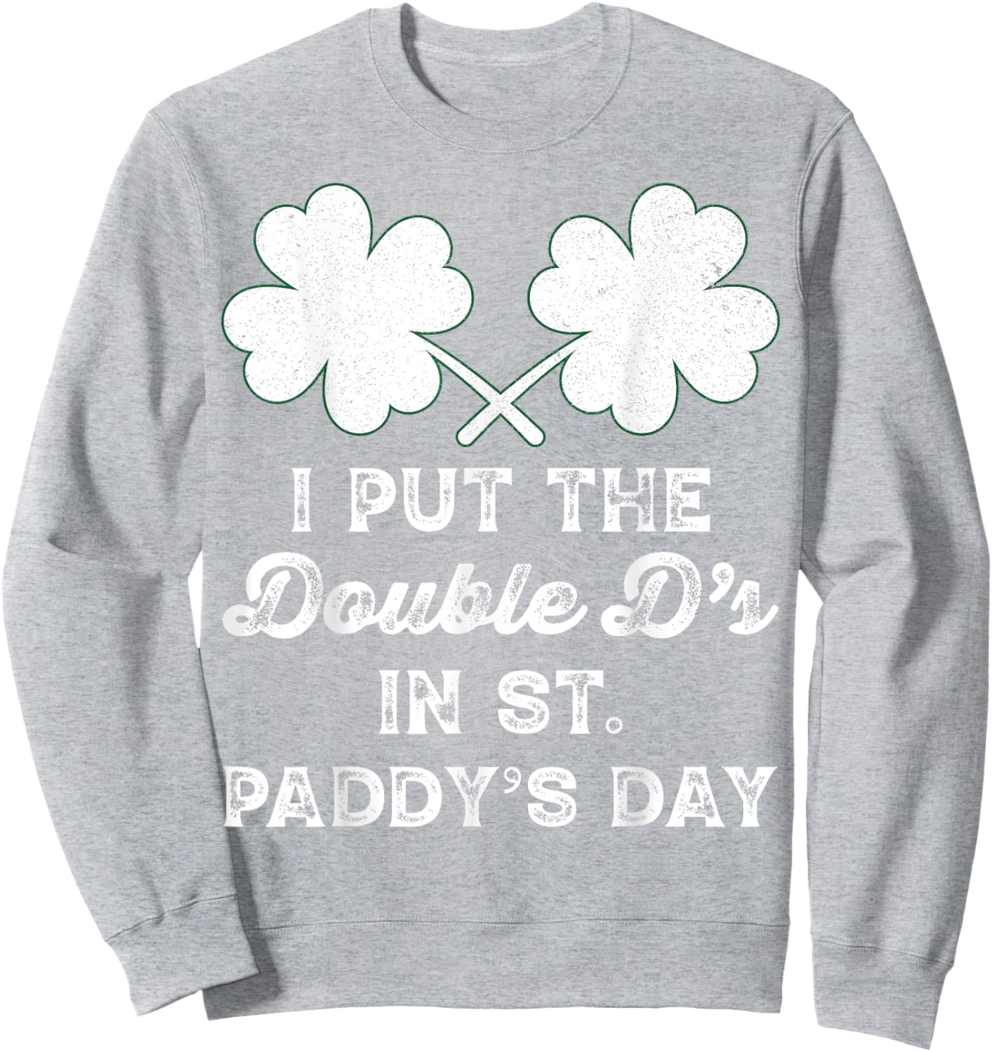 I Put The Double Ds In St Paddys Day Funny St Patricks Boobs Sweatshirt - Sweatshirt | Ash