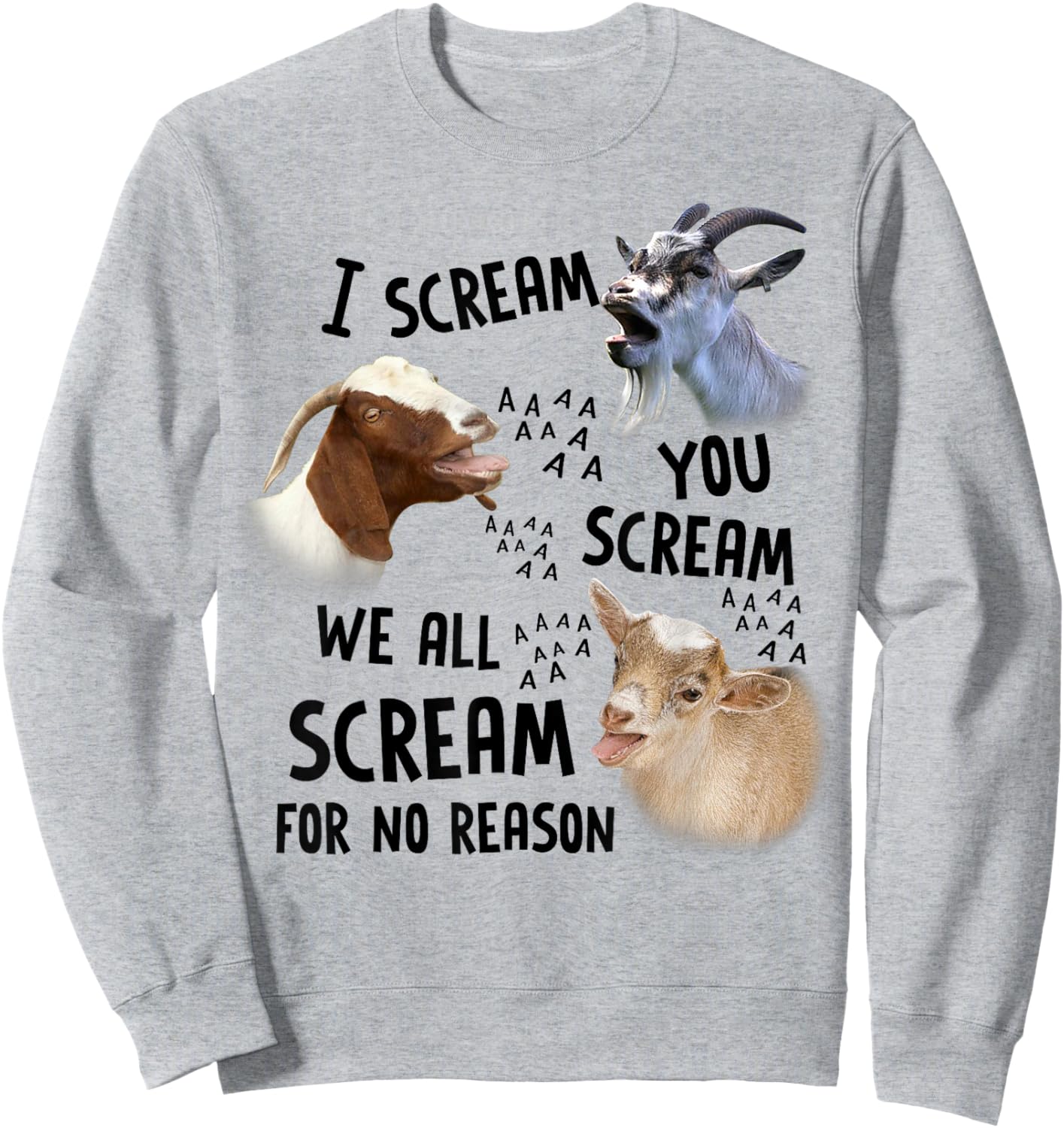 Goat I Scream You Scream We All Scream For No Reason Sweatshirt - Sweatshirt | Ash