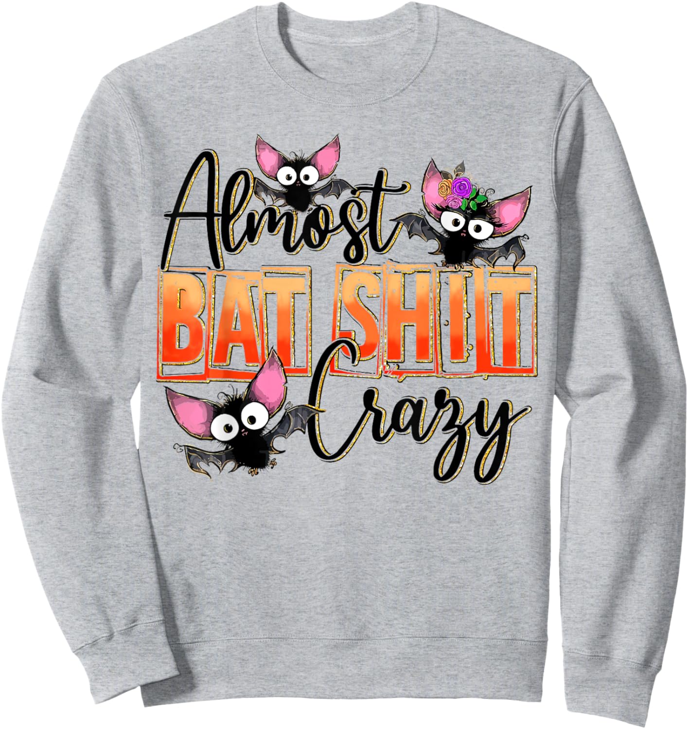 Almost Bat Shit Crazy Cute Halloween Batshit Crazy Sarcastic Sweatshirt - Sweatshirt | Ash