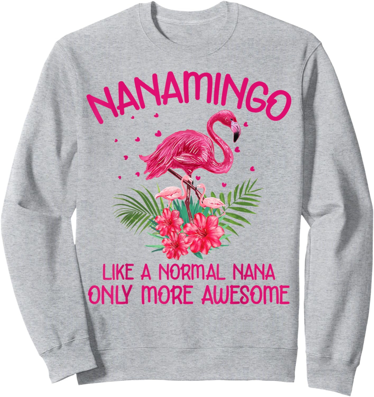 Nanamingo Like A Normal Nana Flamingo Lover Grandmother Sweatshirt - Sweatshirt | Ash