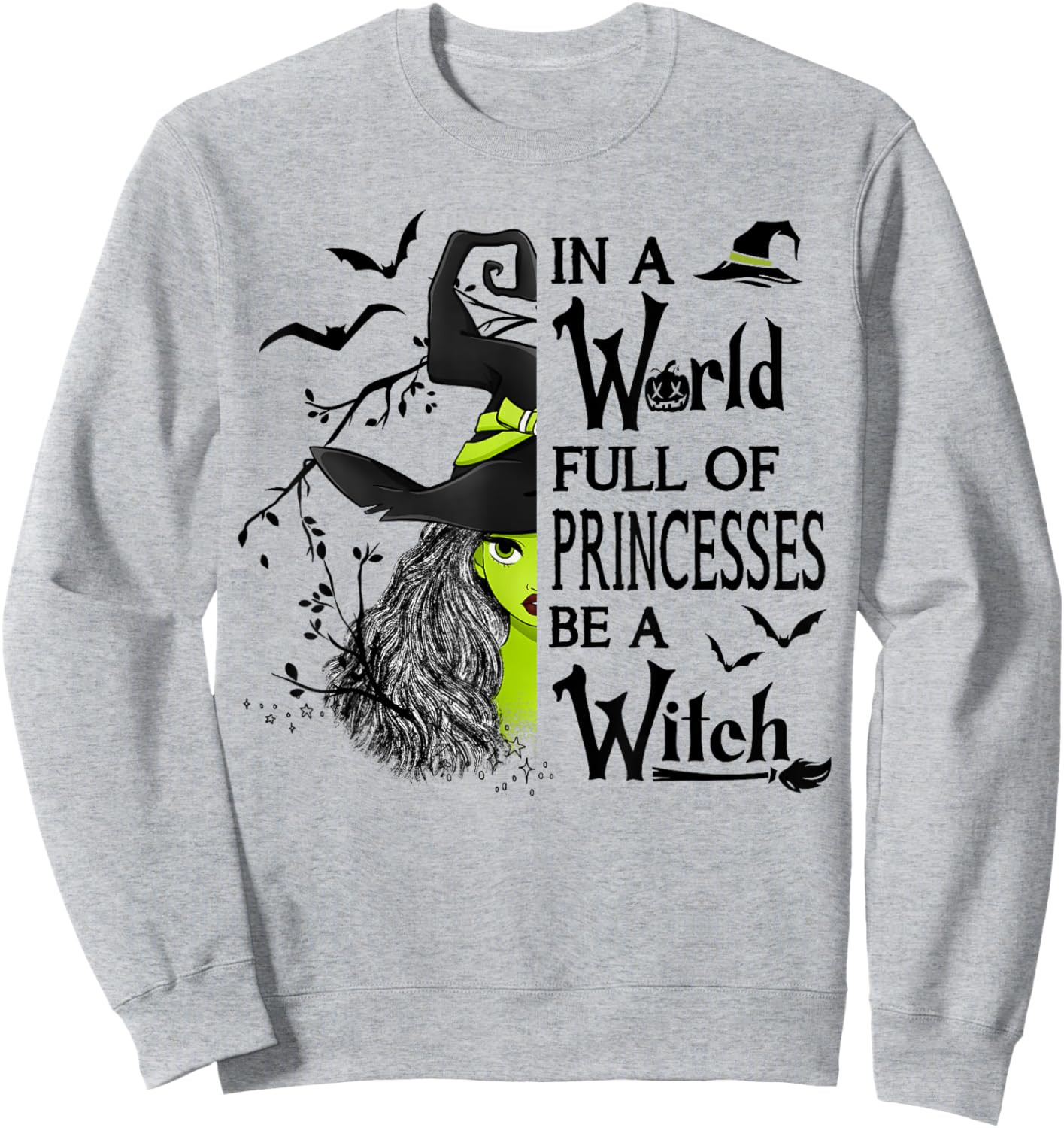 In A World Full Of Princesses Be A Witch Halloween Sweatshirt - Sweatshirt | Ash