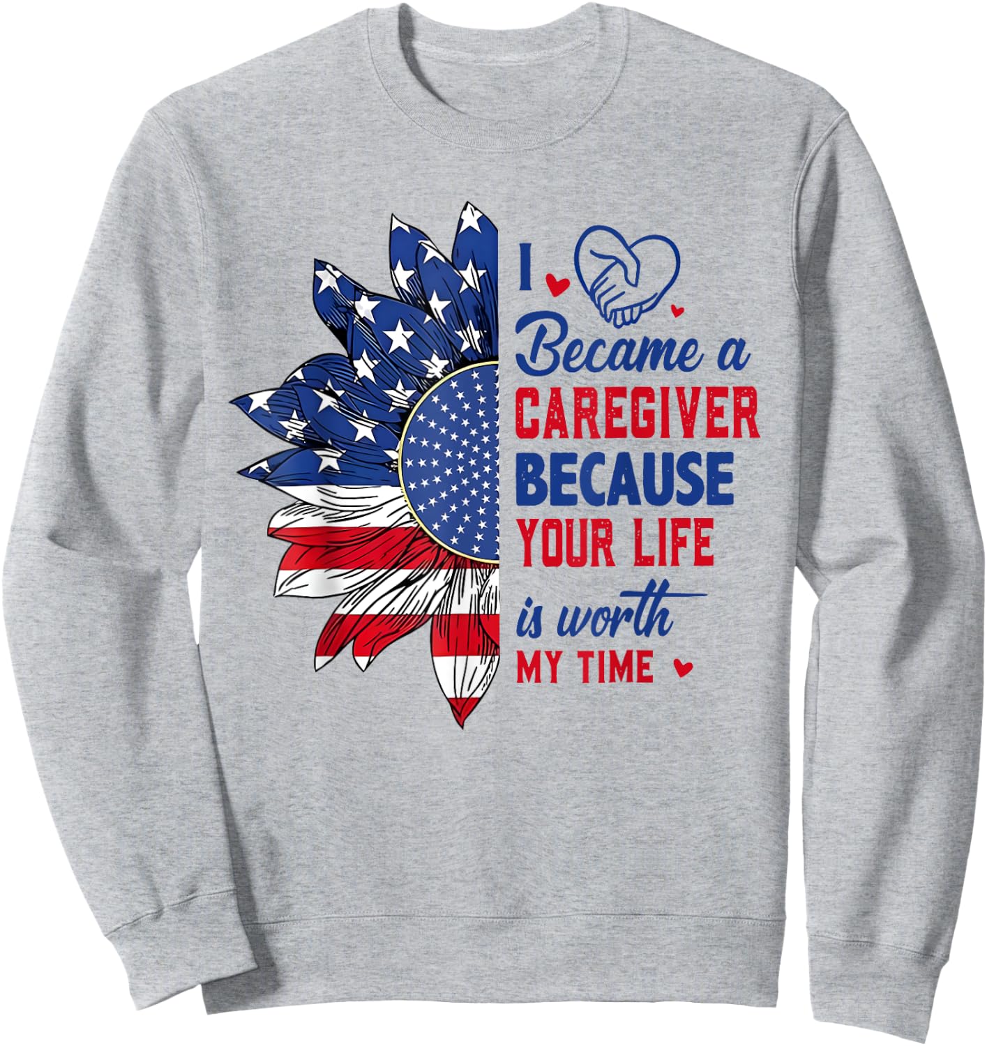 I Became Caregiver Because Your Life Is Worth Time 4th July Sweatshirt - Sweatshirt | Ash