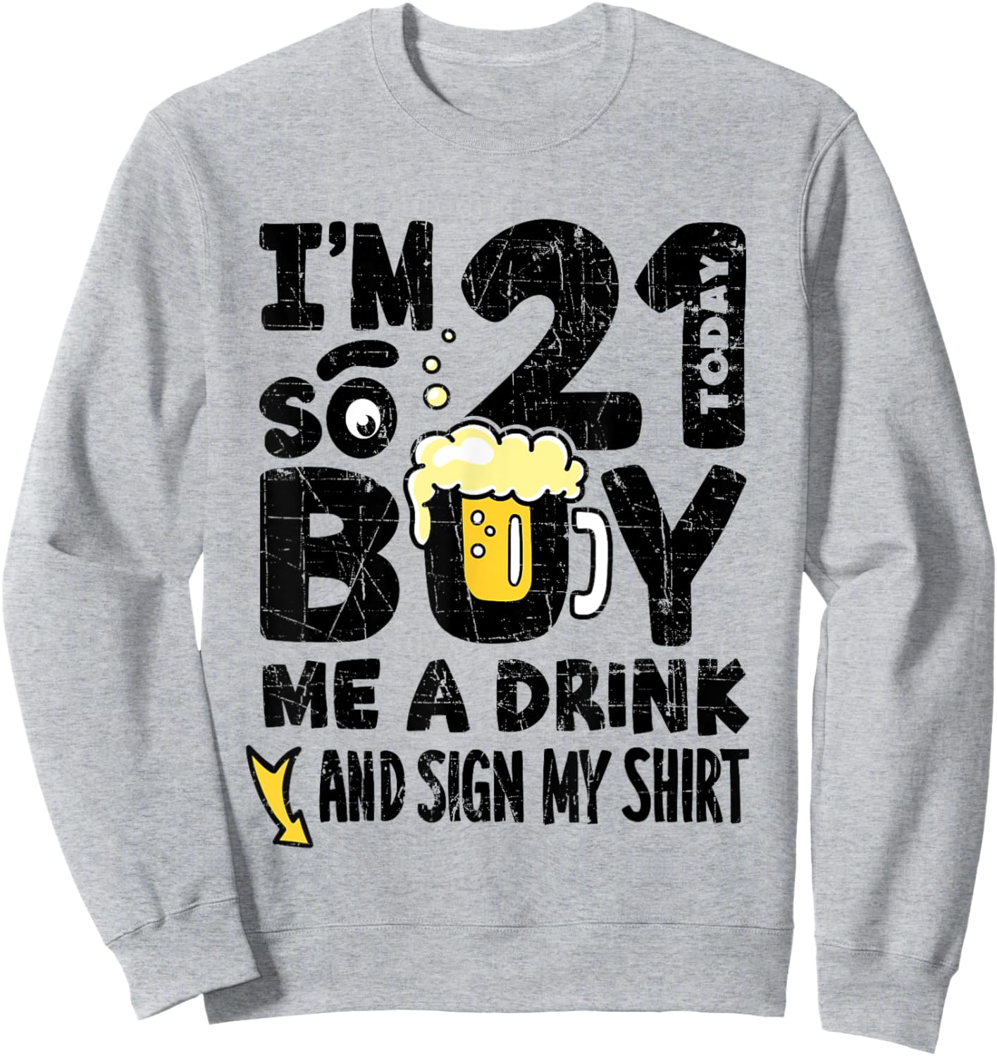 I'm 21 Today So Buy Me A Drink Sign My Shirt, 21st Birthday Sweatshirt - Sweatshirt | Ash