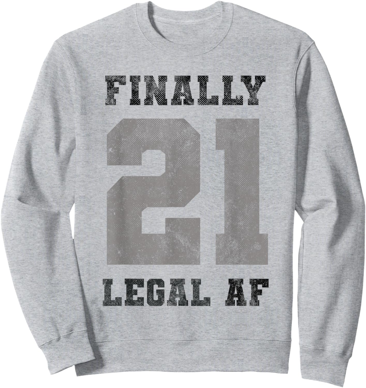 Vintage Funny Finally 21 Legal 21st Officially Birthday 2005 Sweatshirt - Sweatshirt | Ash