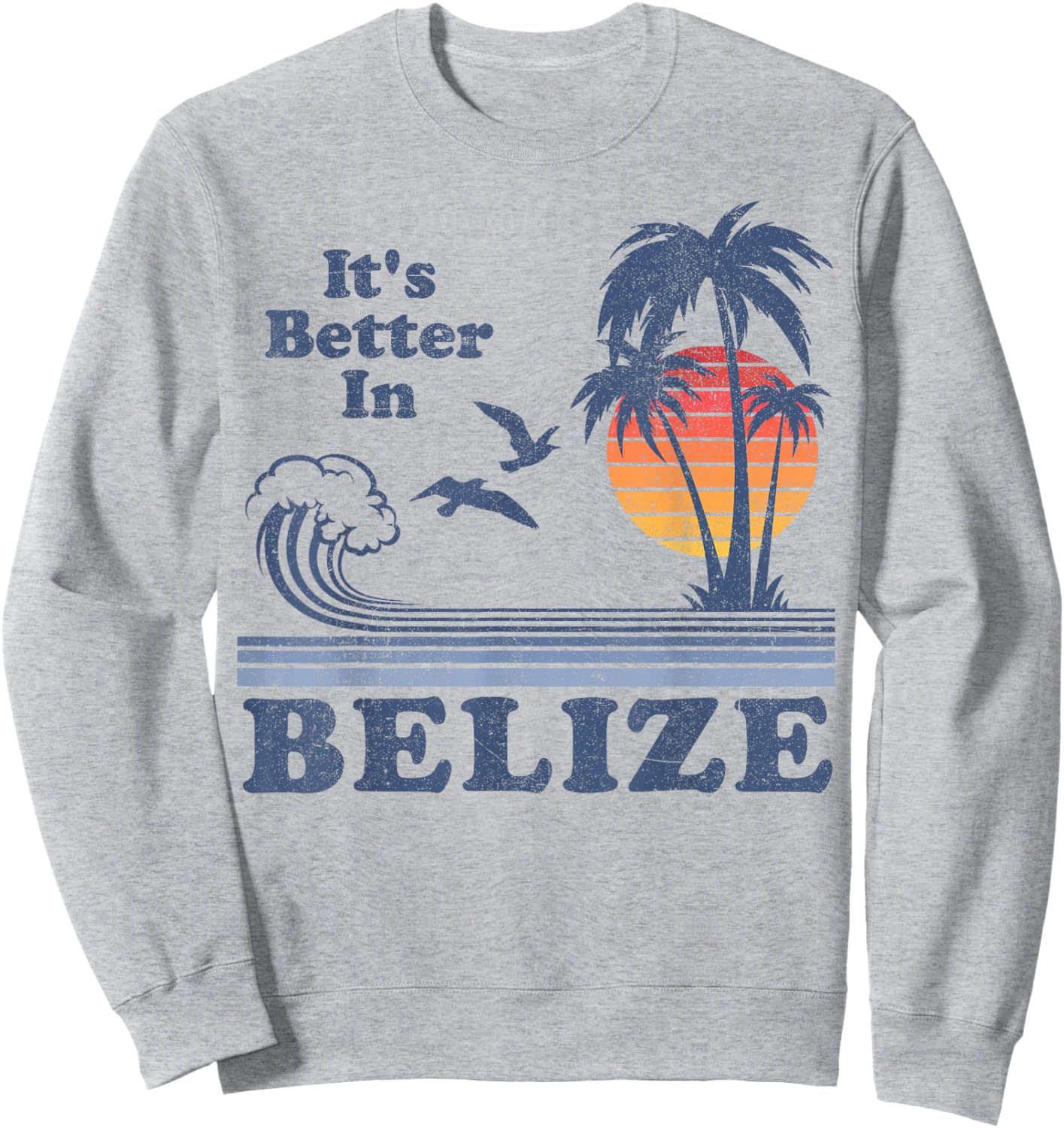 It's Better In Belize Beach Vacation Retro Vintage 80's 70's Sweatshirt - Sweatshirt | Ash