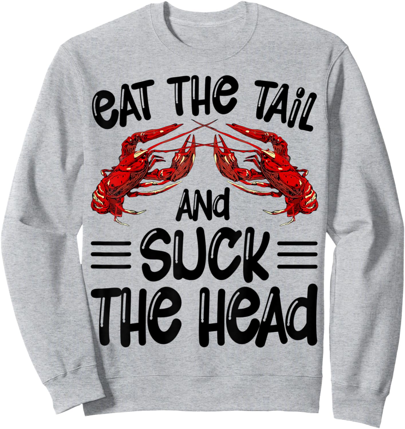 Eat The Tail And Suck The Head Crawfish Crayfish Funny Sweatshirt - Sweatshirt | Ash