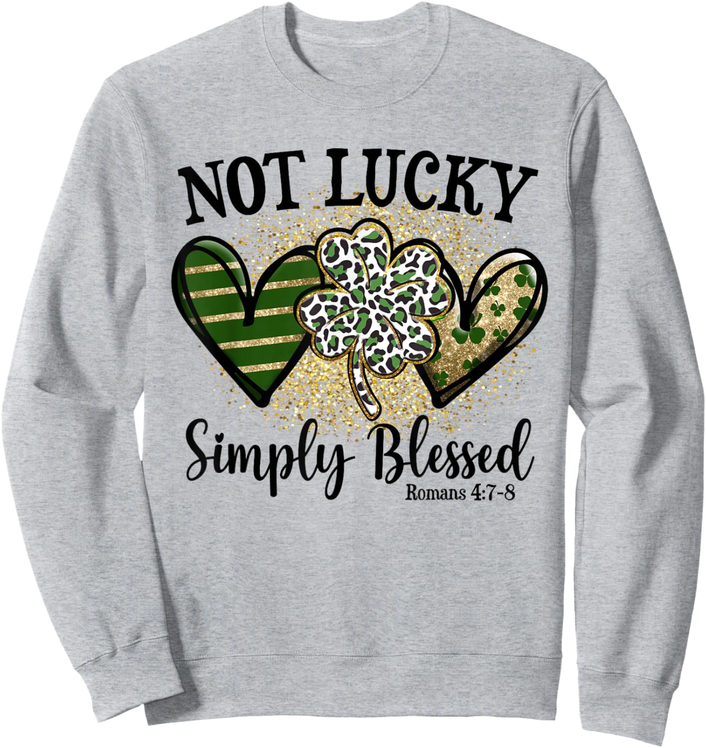 Not Lucky Simply Blessed Shamrock St Patricks Day Faith Sweatshirt - Sweatshirt | Ash