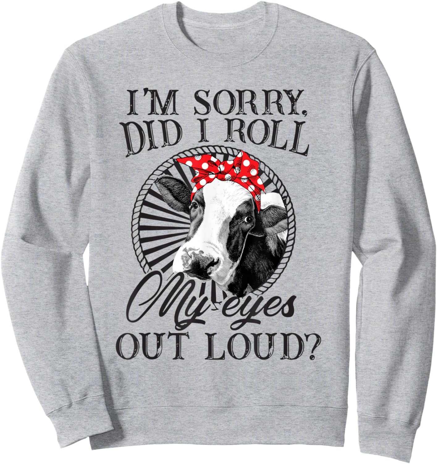 I'm Sorry Did I Roll My Eyes Out Loud Funny Cow Bandana Sweatshirt - Sweatshirt | Ash