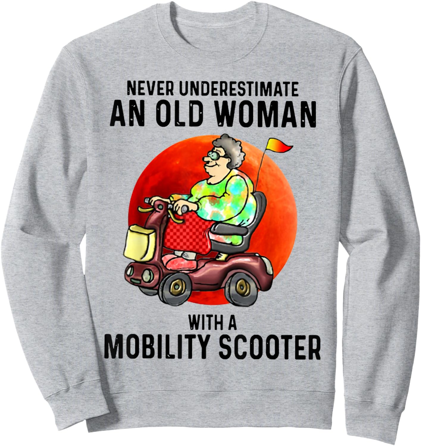 Never Underestimate An Old Woman With A Mobility Scooter Sweatshirt - Sweatshirt | Ash