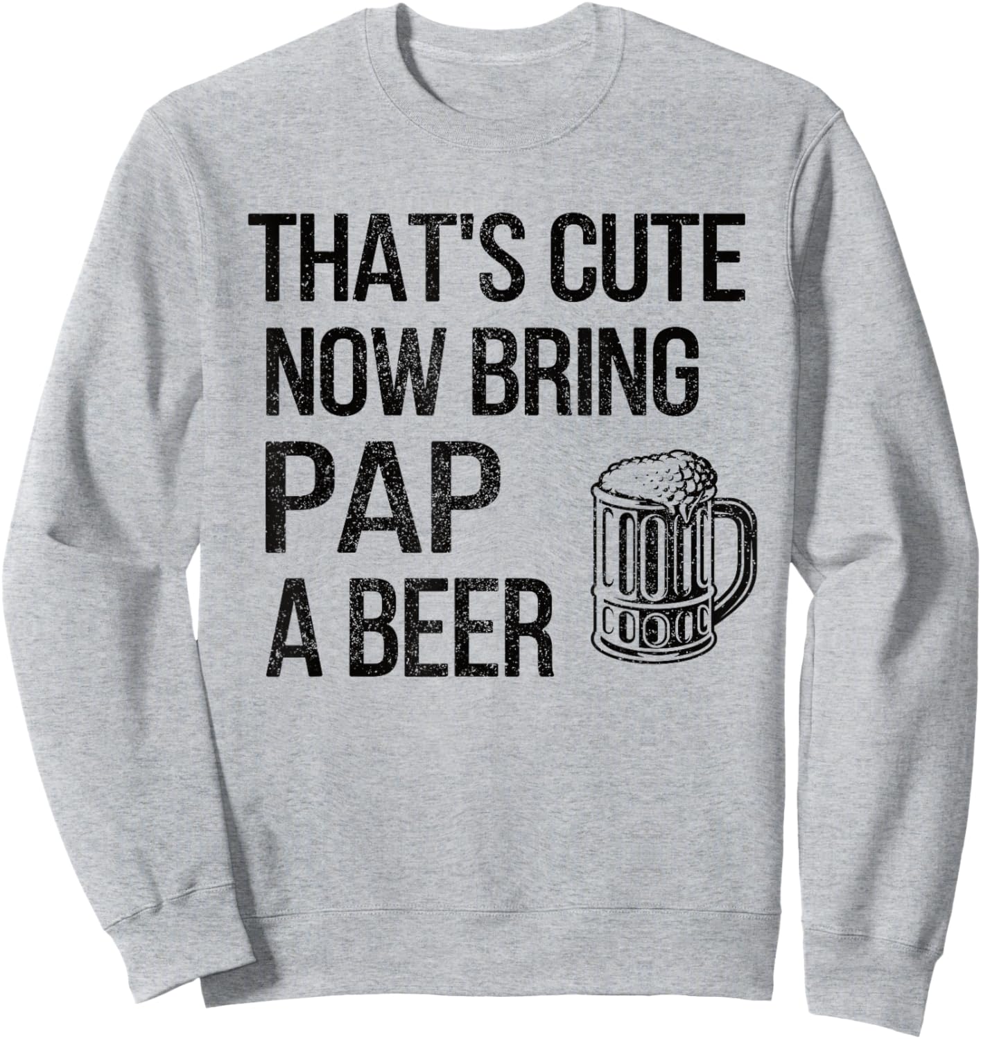 Bring Pap A Beer Pap Grandpa Sweatshirt - Sweatshirt | Ash