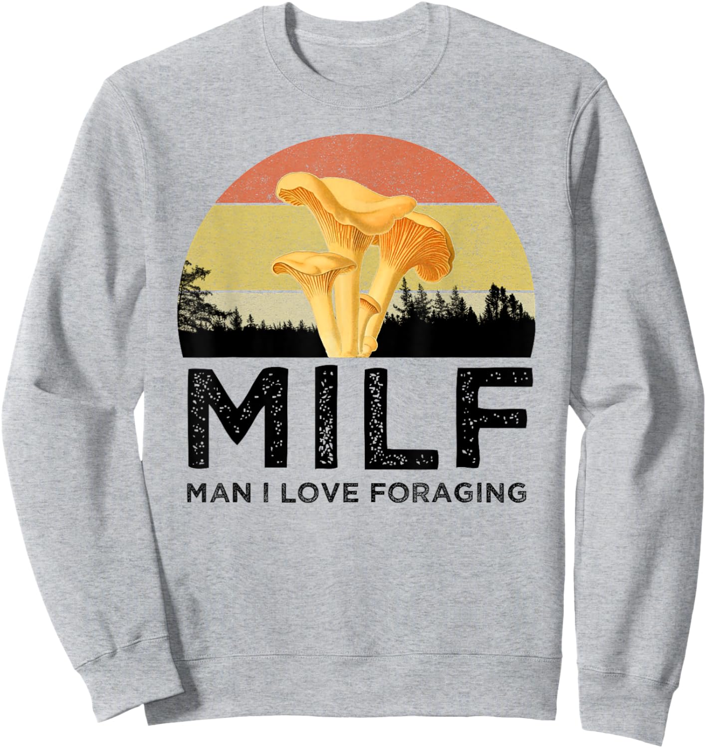 MILF Man I Love Foraging Funny Chanterelle Mushroom Hunter Sweatshirt - Sweatshirt | Ash