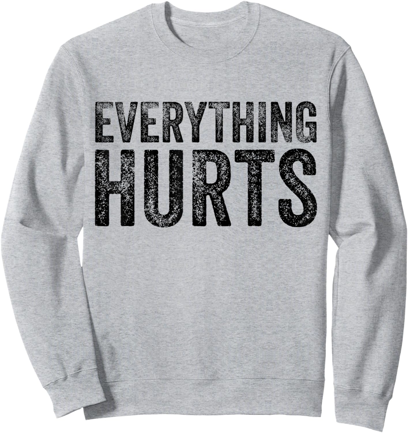 Everything Hurts Fitness Workout Lifting Funny Distressed Sweatshirt - Sweatshirt | Ash