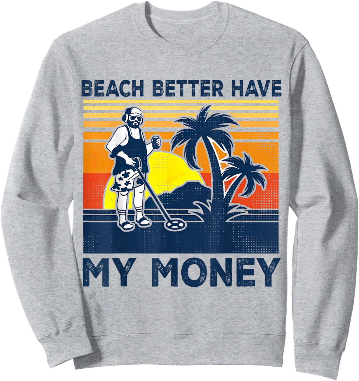 Retro Beach Better Have My Money Men's, Vintage-Summer Sweatshirt - Sweatshirt | Ash