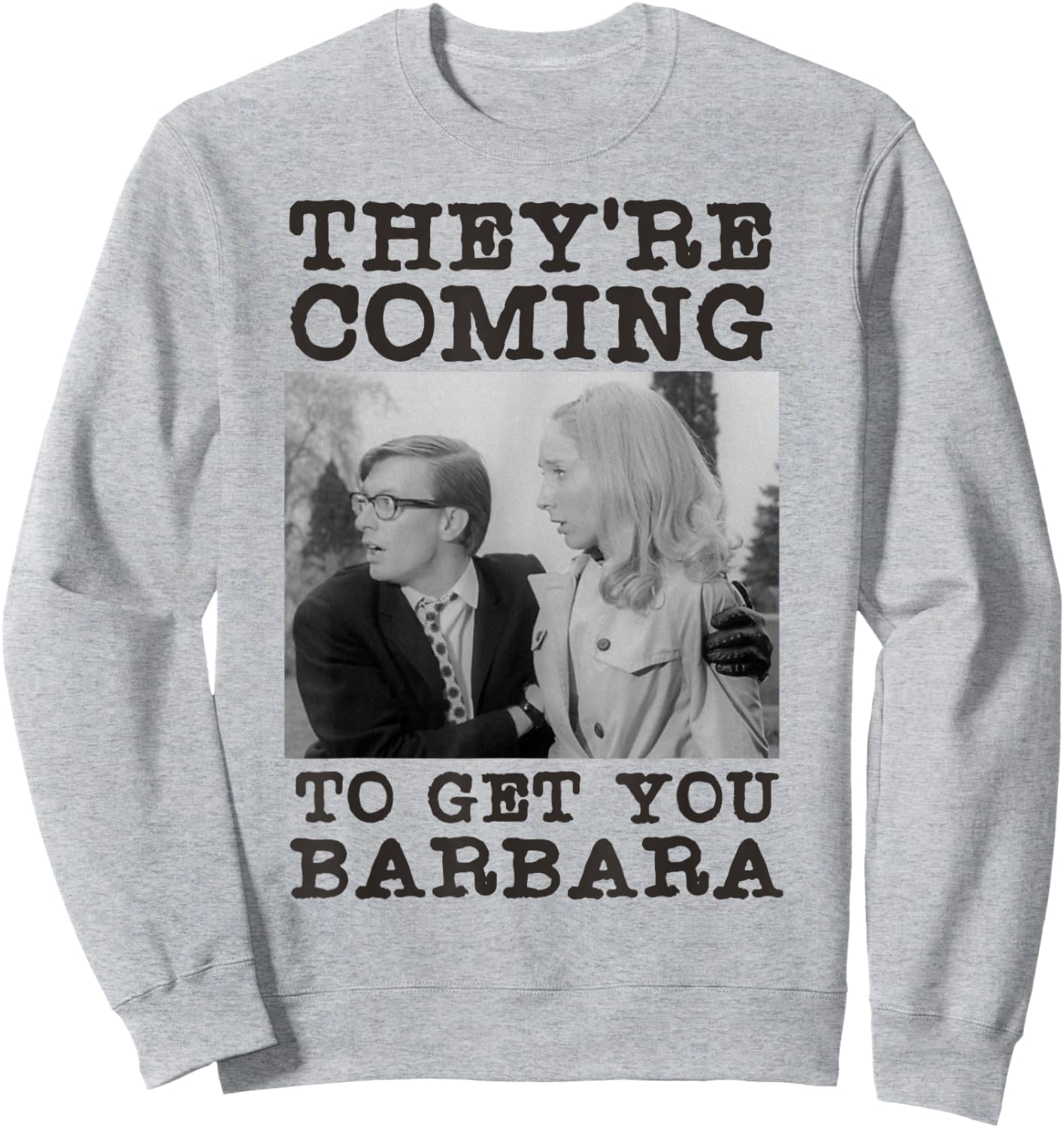 They're Coming To Get You Barbara - Zombie The Living Dead Sweatshirt - Sweatshirt | Ash