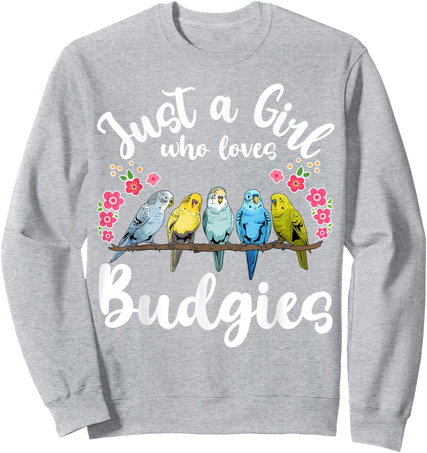 Budgie Budgerigar Birds Just a Girl Who Loves Budgies Sweatshirt - Sweatshirt | Ash