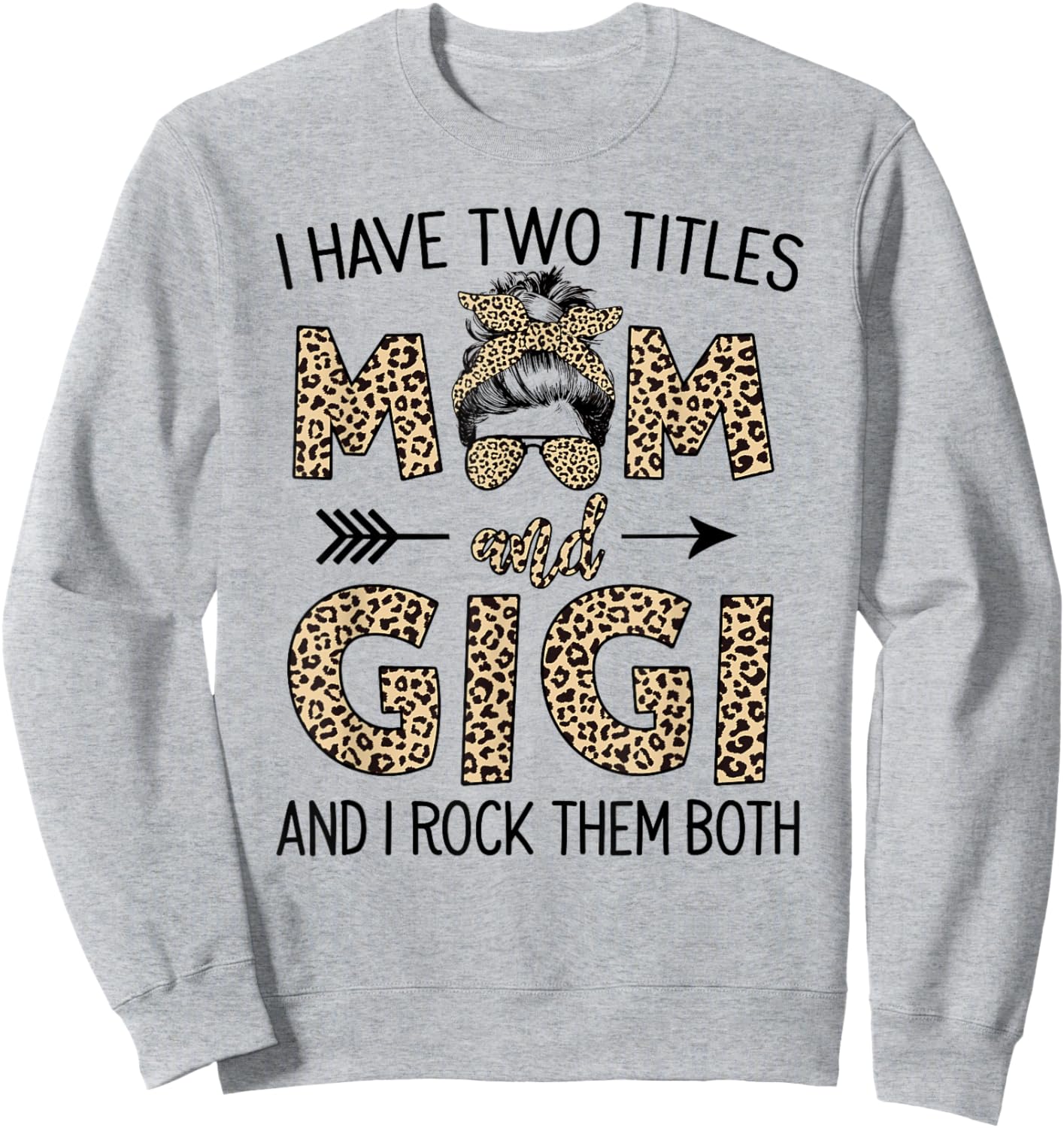 Mom Messy Hair Bun Leopard I Have Two Titles Mom And Gigi Sweatshirt - Sweatshirt | Ash