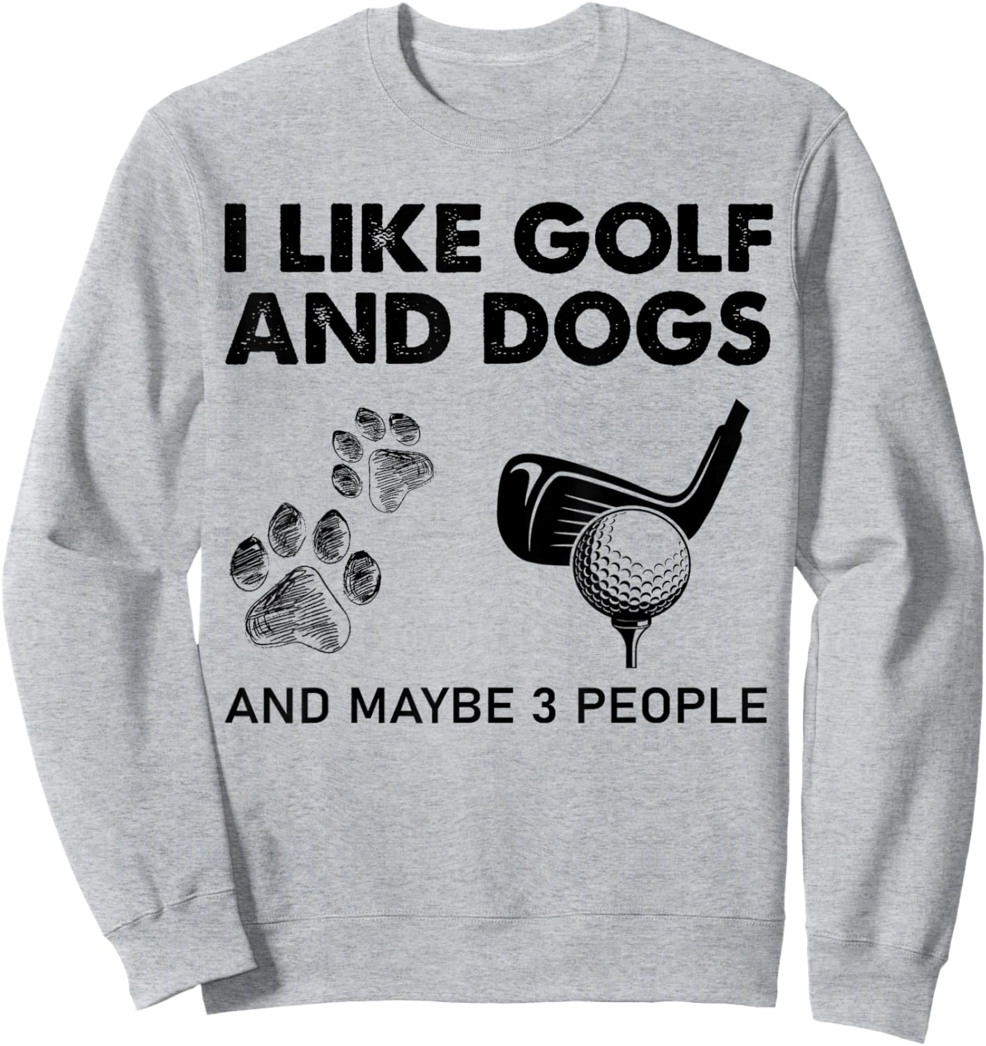 I Like Golf And Dogs And Maybe 3 People Sweatshirt - Sweatshirt | Ash
