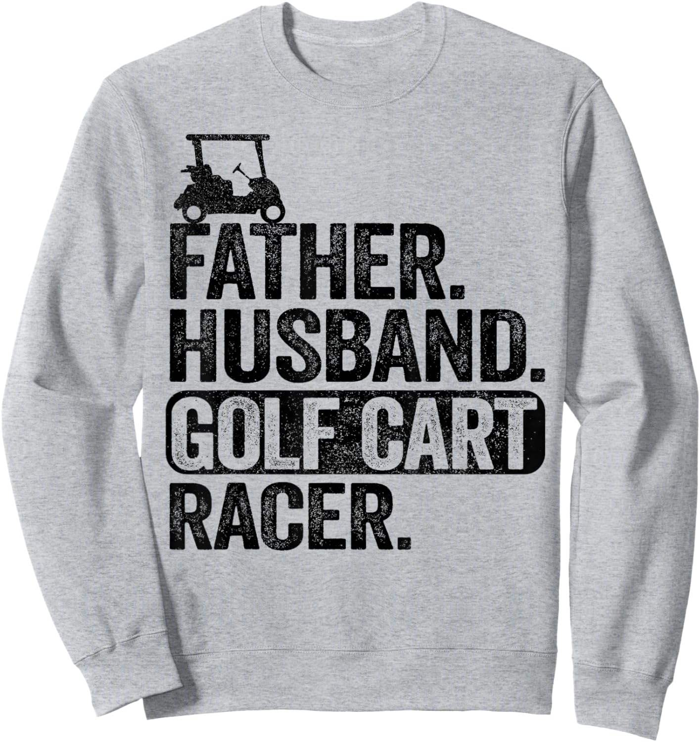 Father Husband Golf Cart Racer Golfing Dad Funny Golf Cart Sweatshirt - Sweatshirt | Ash