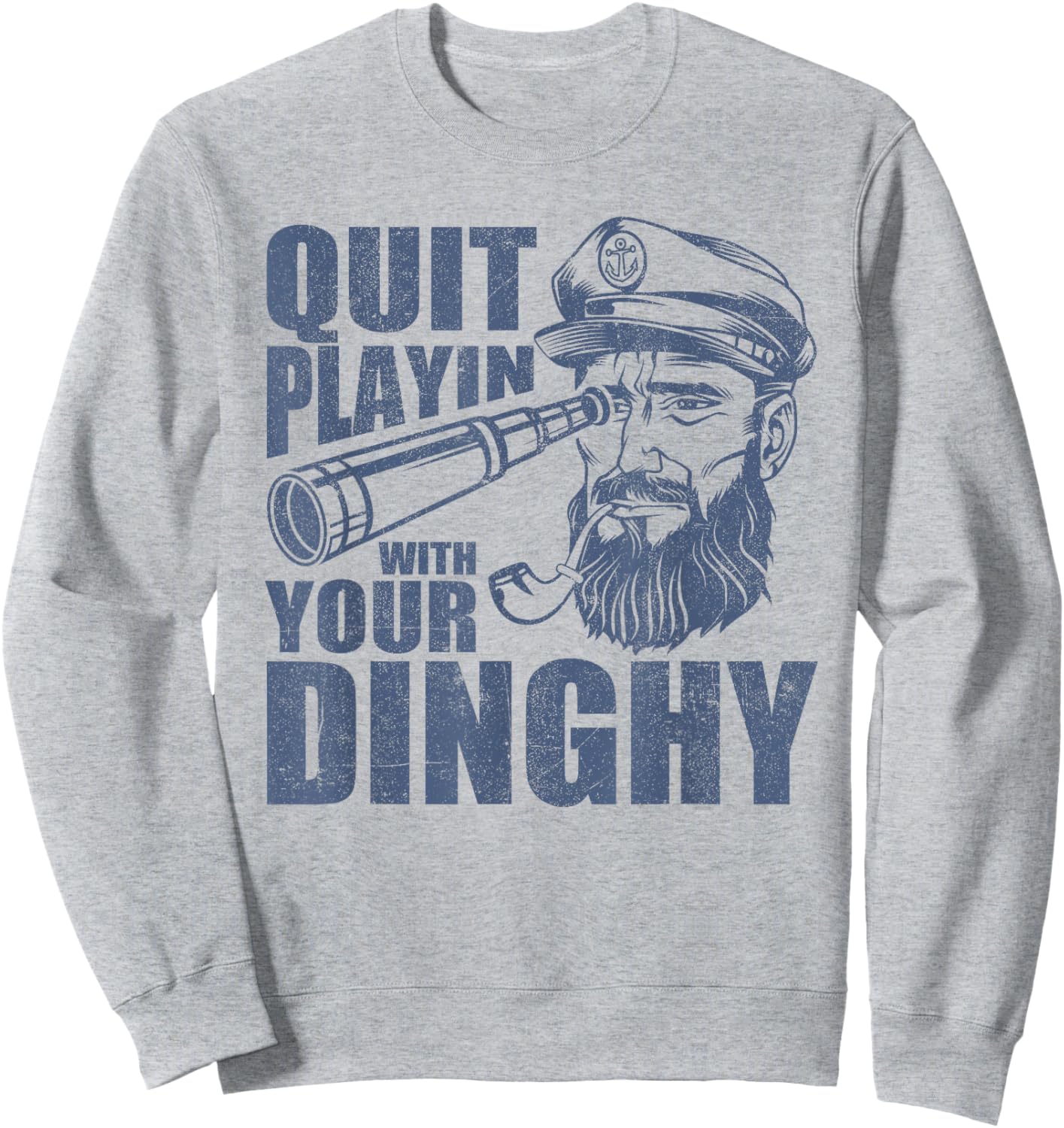 Quit Playing With Your Dinghy Funny Pontoon Boat Captain Sweatshirt - Sweatshirt | Ash