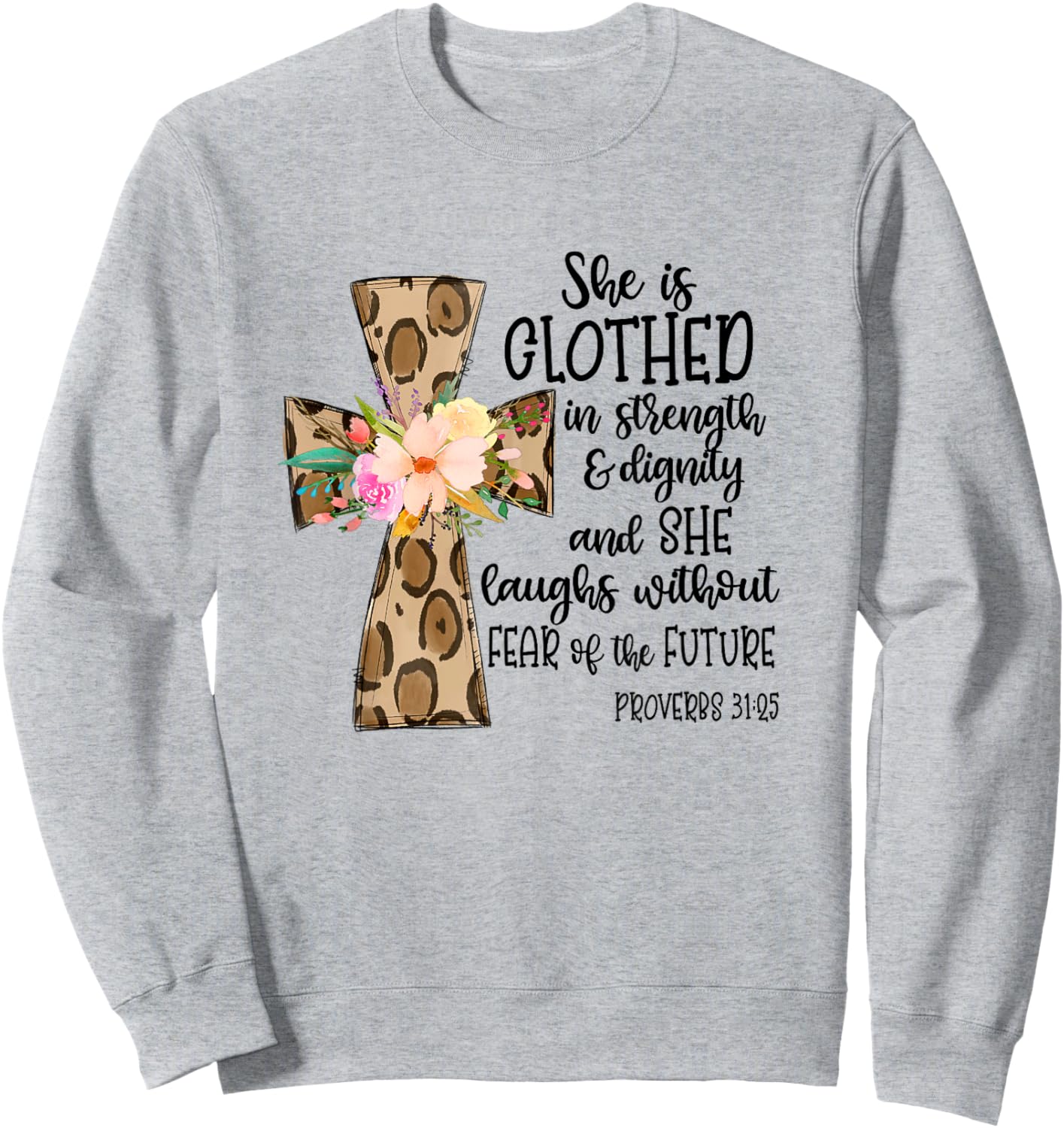 She is Clothed in Strength and Dignity Cross Leopard Flower Sweatshirt - Sweatshirt | Ash