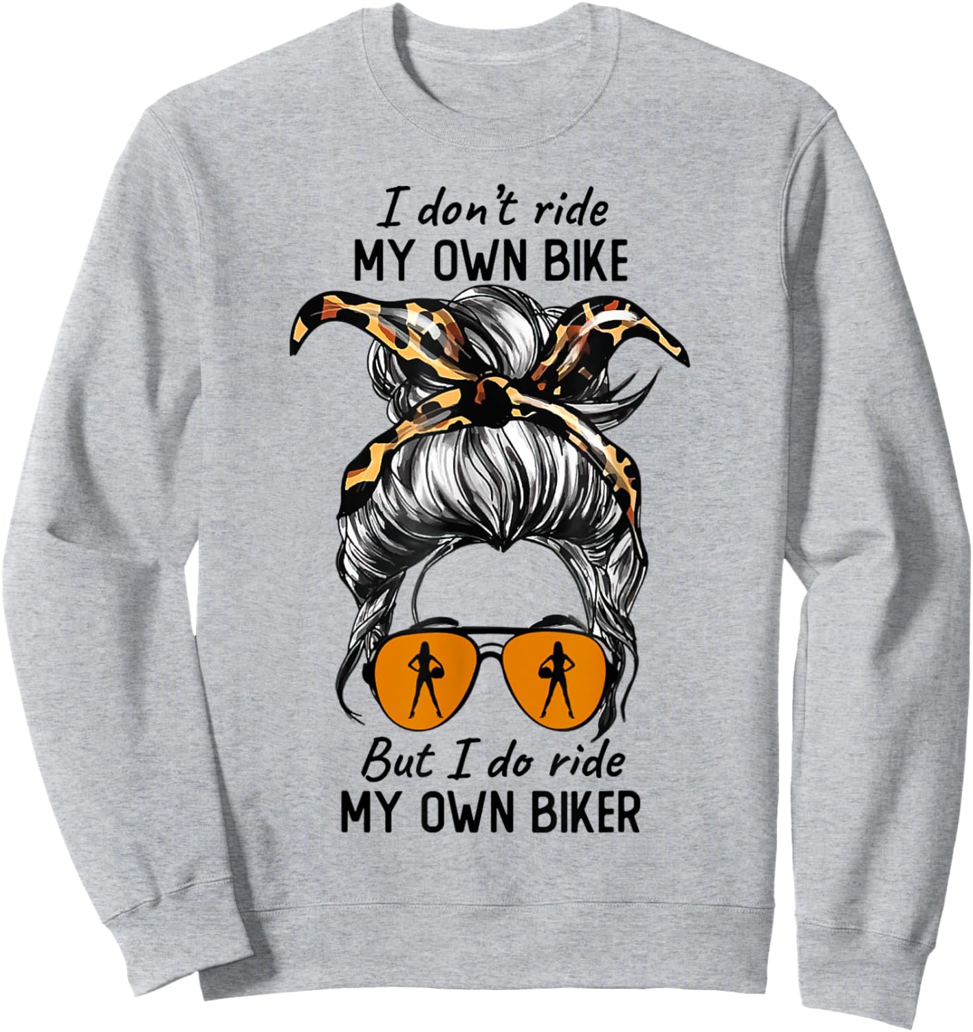 Messy Bun I Dont Ride My Own Bike I Do Ride Own Biker Sweatshirt - Sweatshirt | Ash