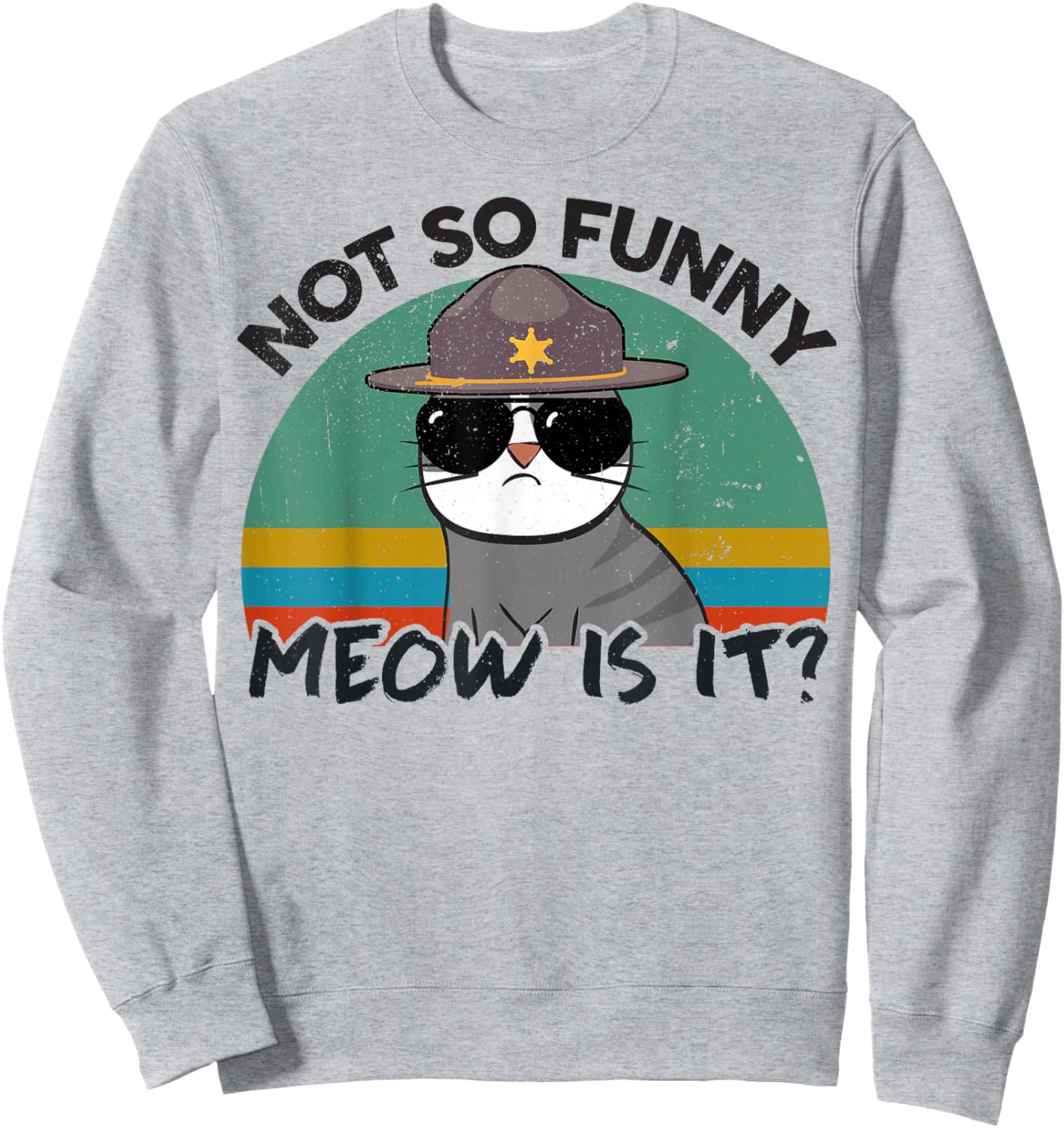 Cat-Shirt Not So Funny Meow is It Super State Trooper Men Sweatshirt - Sweatshirt | Ash