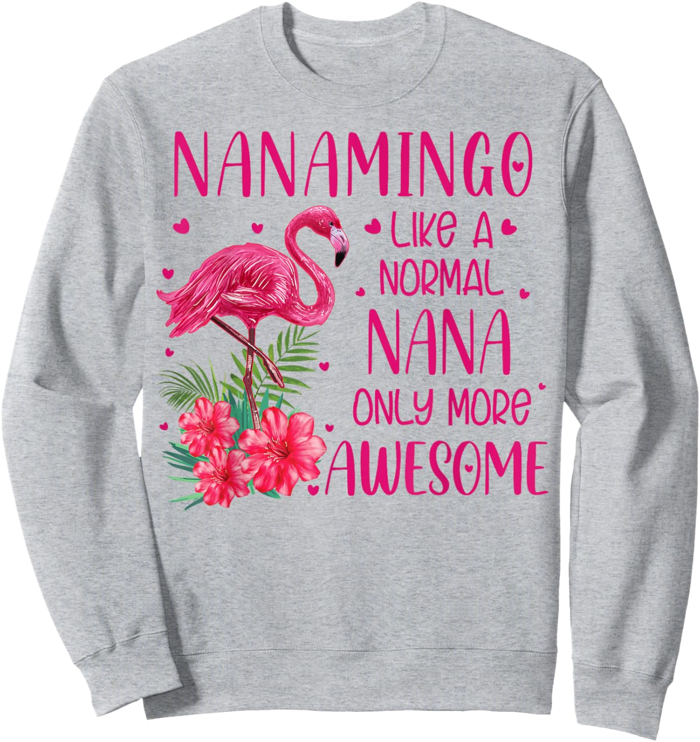 Nanamingo Like A Normal Nana Flamingo Lover Grandmother Sweatshirt - Sweatshirt | Ash