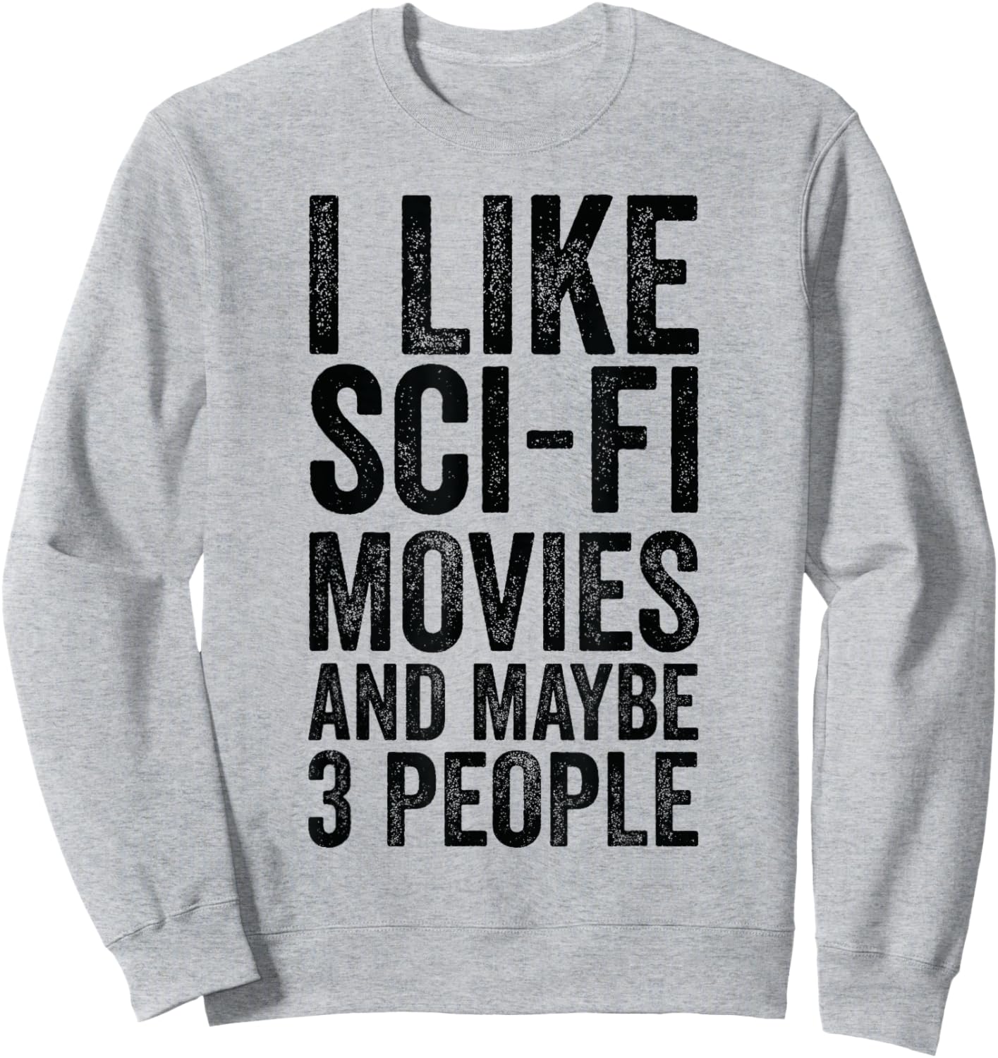 I Like Sci-Fi Movies And Maybe 3 People - Science Fiction Sweatshirt - Sweatshirt | Ash
