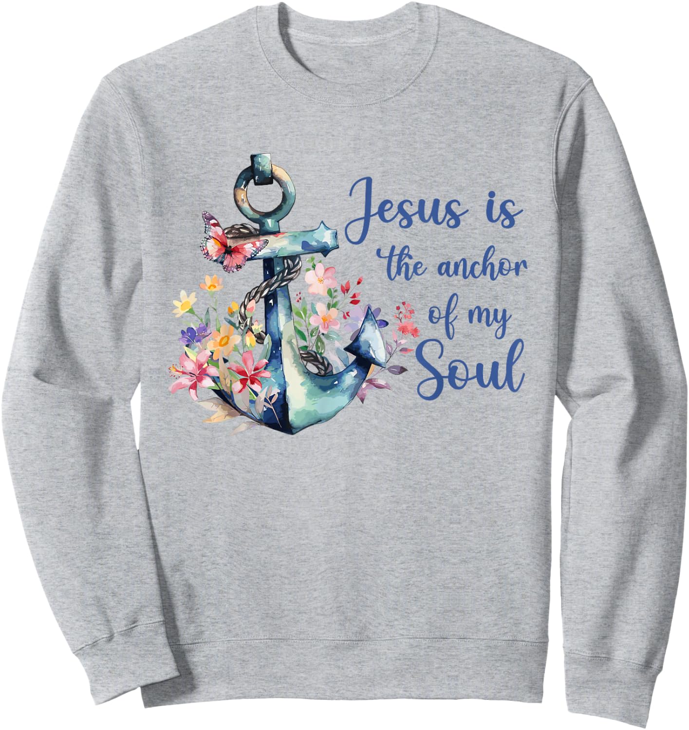 Christians God Faith Jesus is the anchor for my soul Sweatshirt - Sweatshirt | Ash