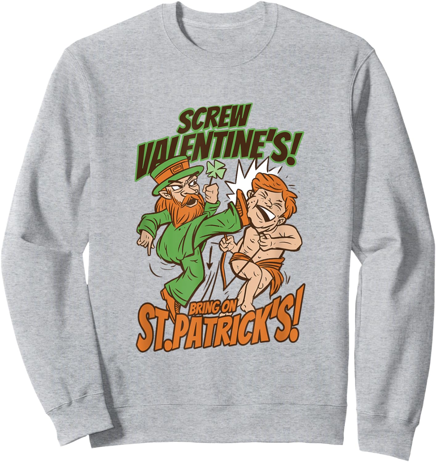 Screw Valentines Day Bring on St Patrick's Day Cupid Kick Sweatshirt - Sweatshirt | Ash