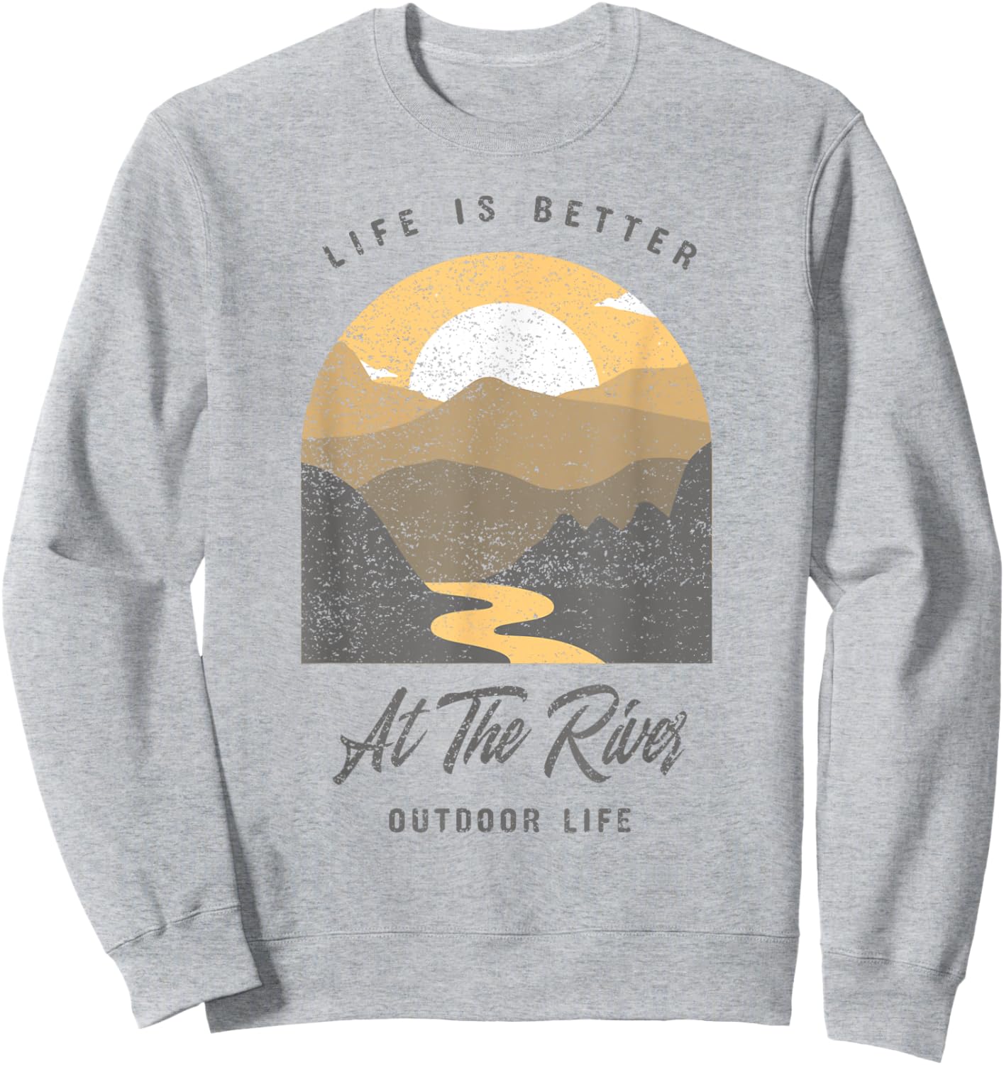 Life Is Better At The River Outdoor Forest Nature Mountains Sweatshirt - Sweatshirt | Ash