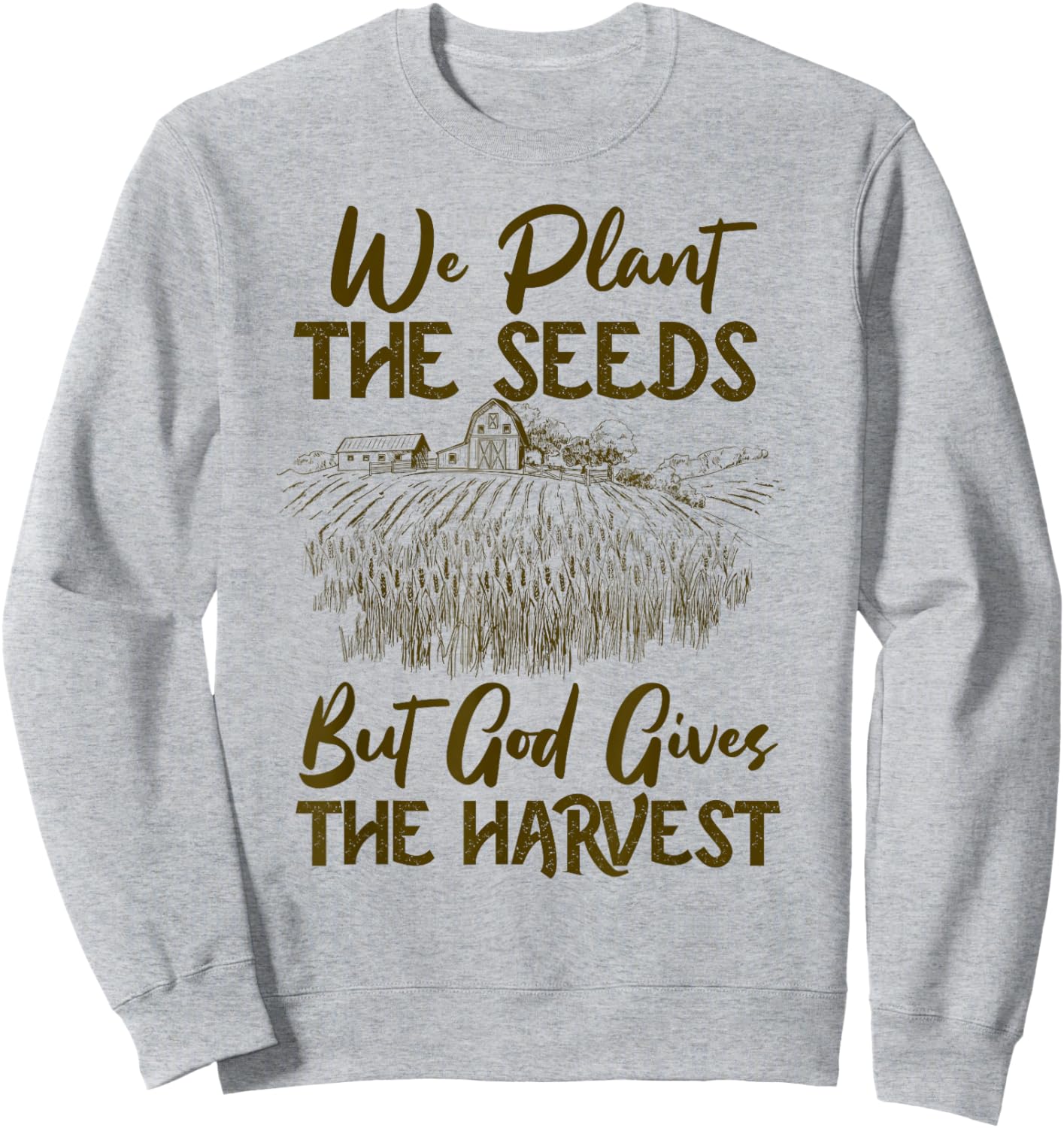 Farmer Faith Plant The Seeds But God Gives The Harvest Sweatshirt - Sweatshirt | Ash