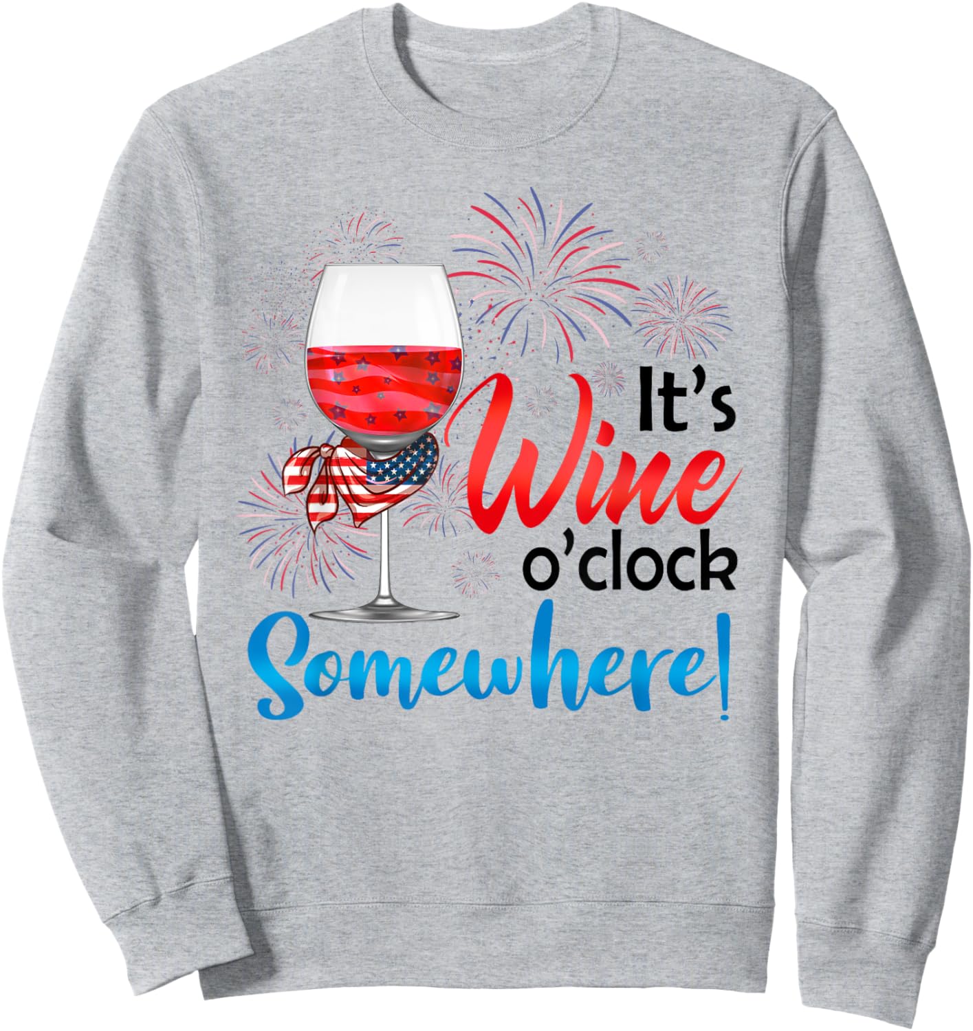 It's Wine O'Clock Somewhere Funny Wine Lover 4th Of July Sweatshirt - Sweatshirt | Ash
