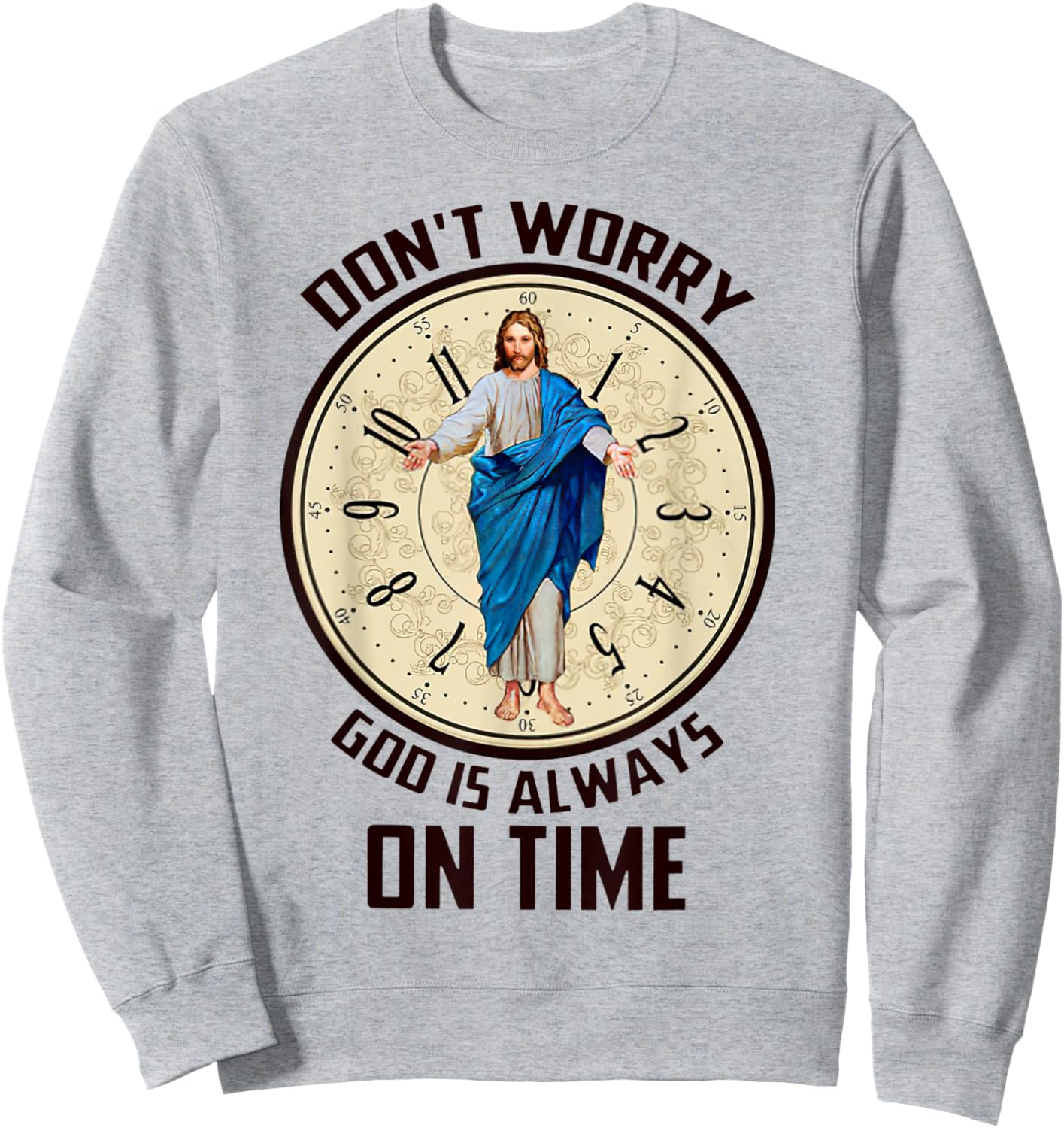 Don't Worry God Is Always On Time Christian Jesus Lovers Sweatshirt - Sweatshirt | Ash