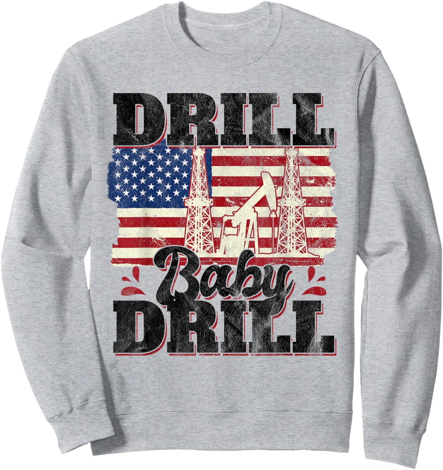 Drill Baby Drill Oilrig Oilfield Trash Sweatshirt - Sweatshirt | Ash