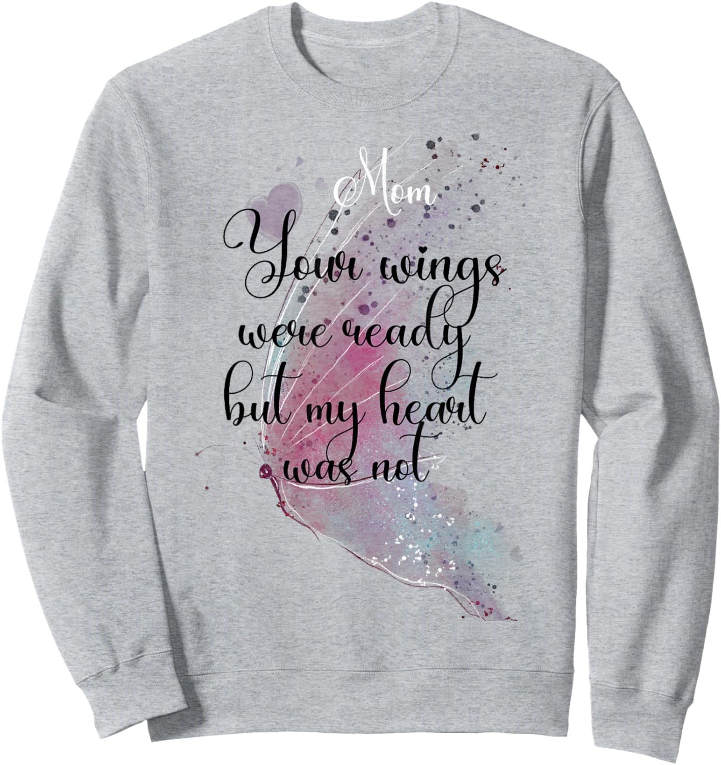 Mom Your Wings Were Ready But My Heart Was Not Butterfly Sweatshirt - Sweatshirt | Ash