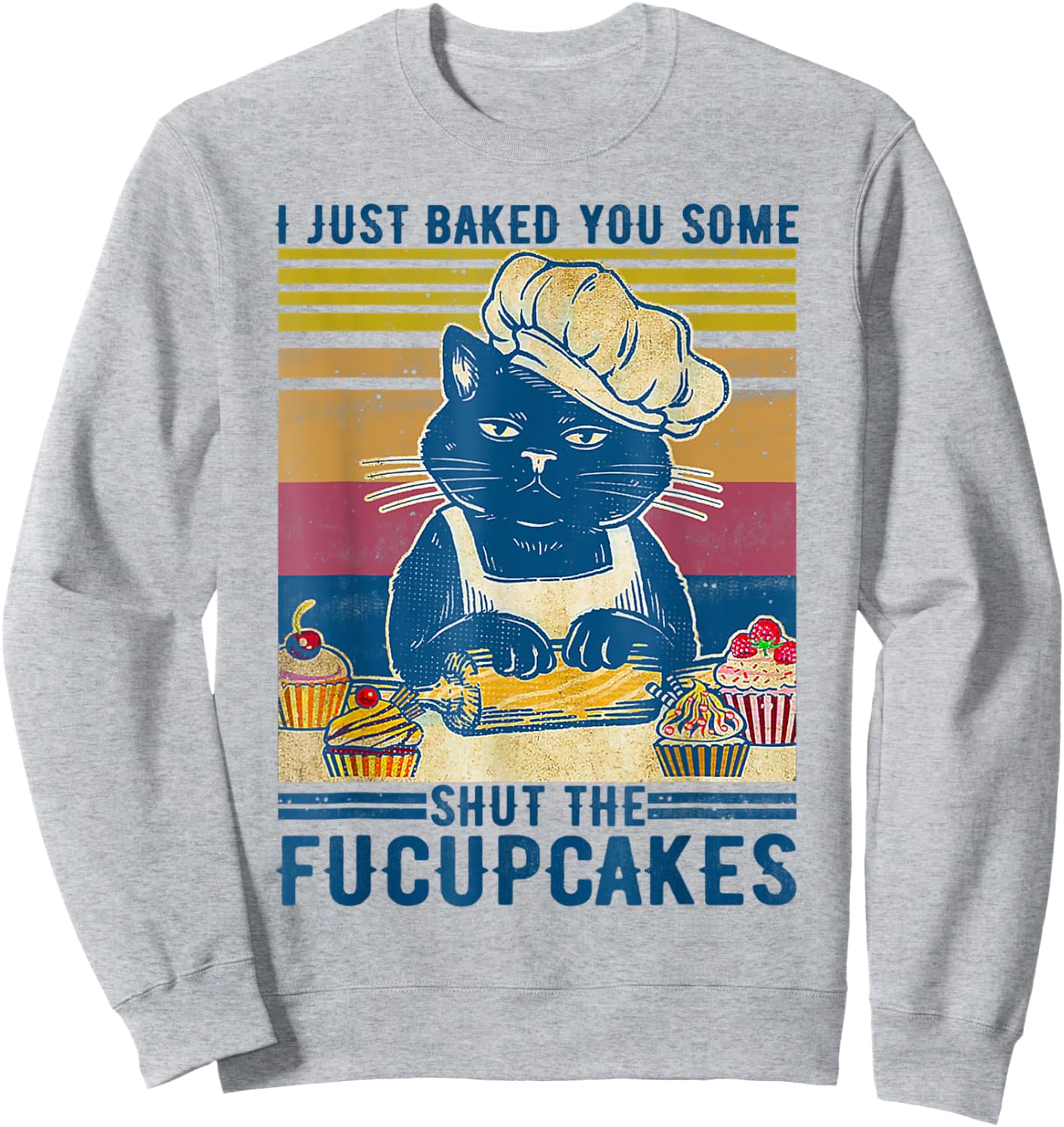 I Just Baked You Some Shut The Fucupcakes Vintage Retro Cat Women Sweatshirt - Sweatshirt | Ash