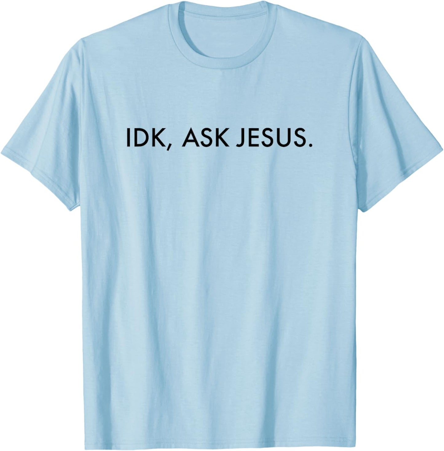 Idk Ask Jesus - Jesus Christ Christian Faith T-Shirt - T-Shirt | Light Blue